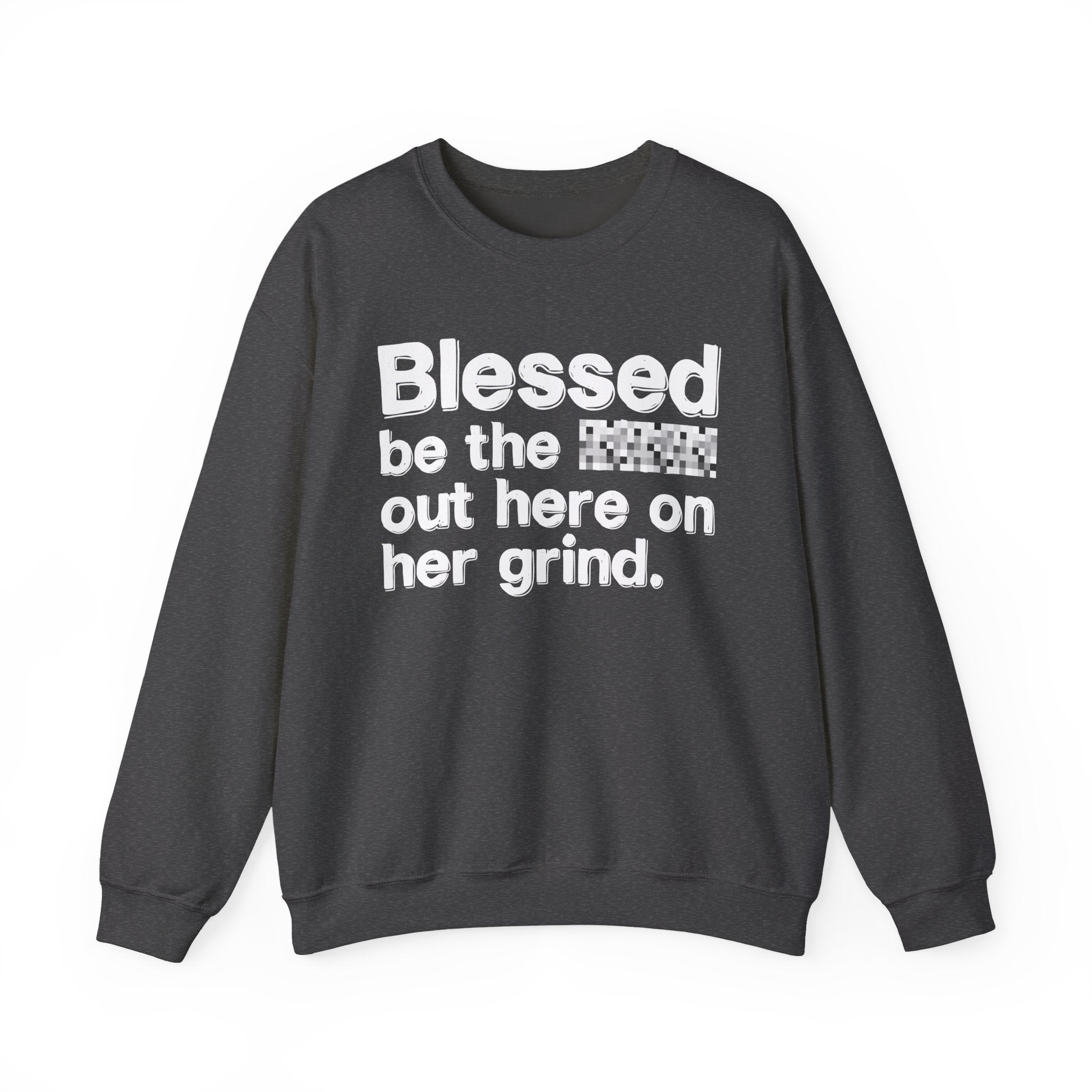 Blessed Be The Bitch Out Here On Her Grind — Inspirational Sweatshirt