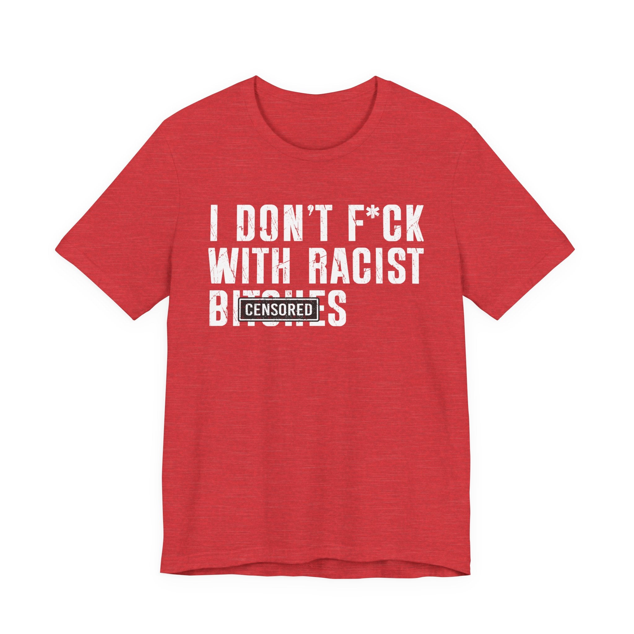 Copy of I Don't Fuck With Racist Bitches (censored) T-shirt