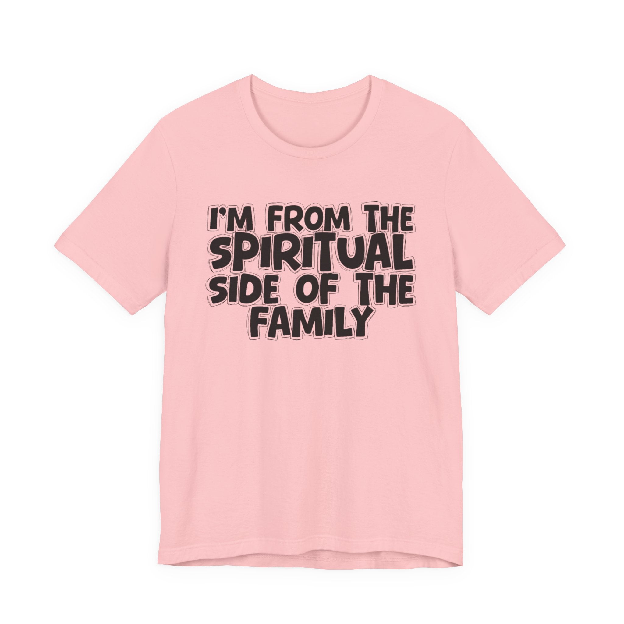 I'm From The Spiritual Side Of The Family - Humorous Family Pride T-Shirt