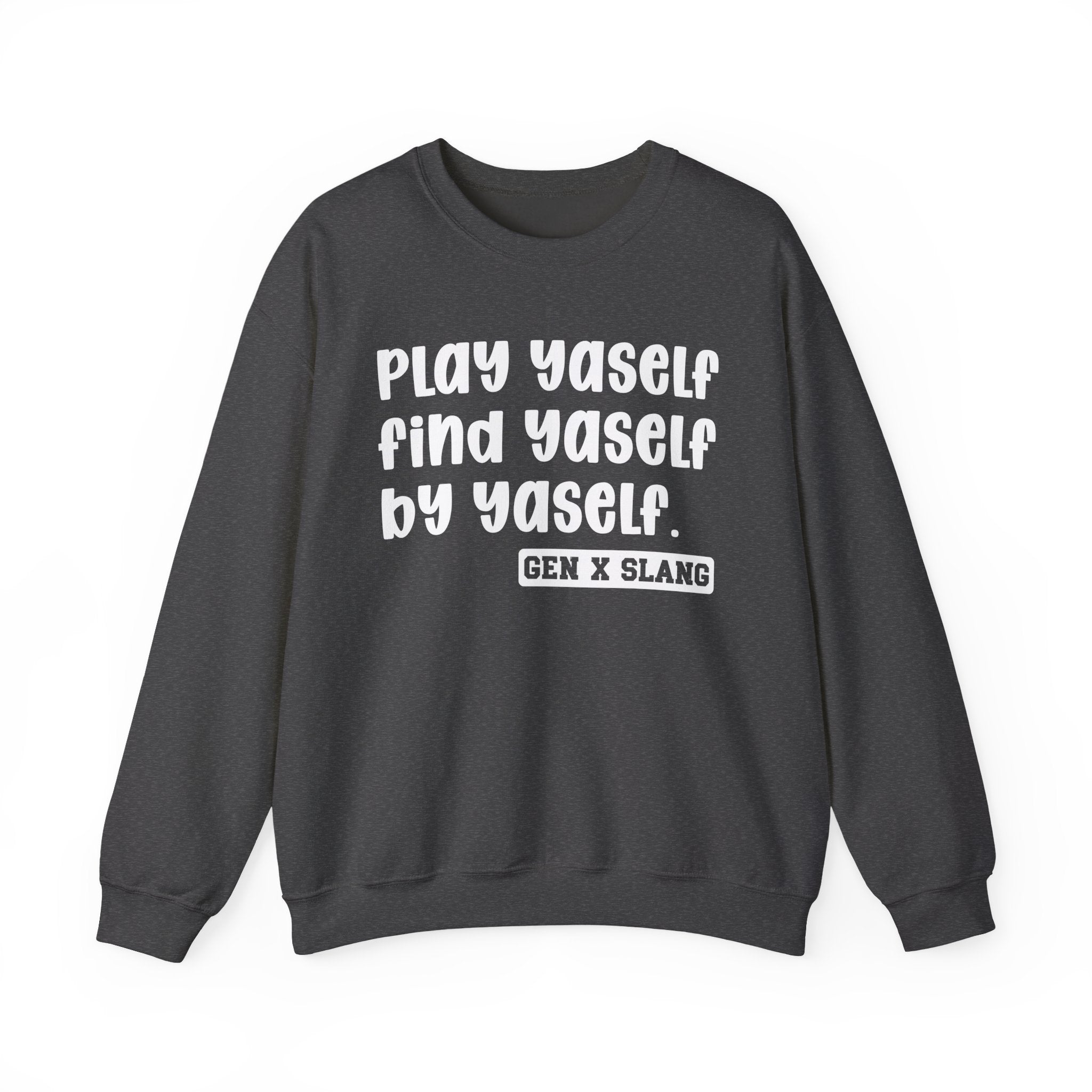 Play Yaself Find Yaself By Yaself – Funny Sarcastic Graphic Sweatshirt