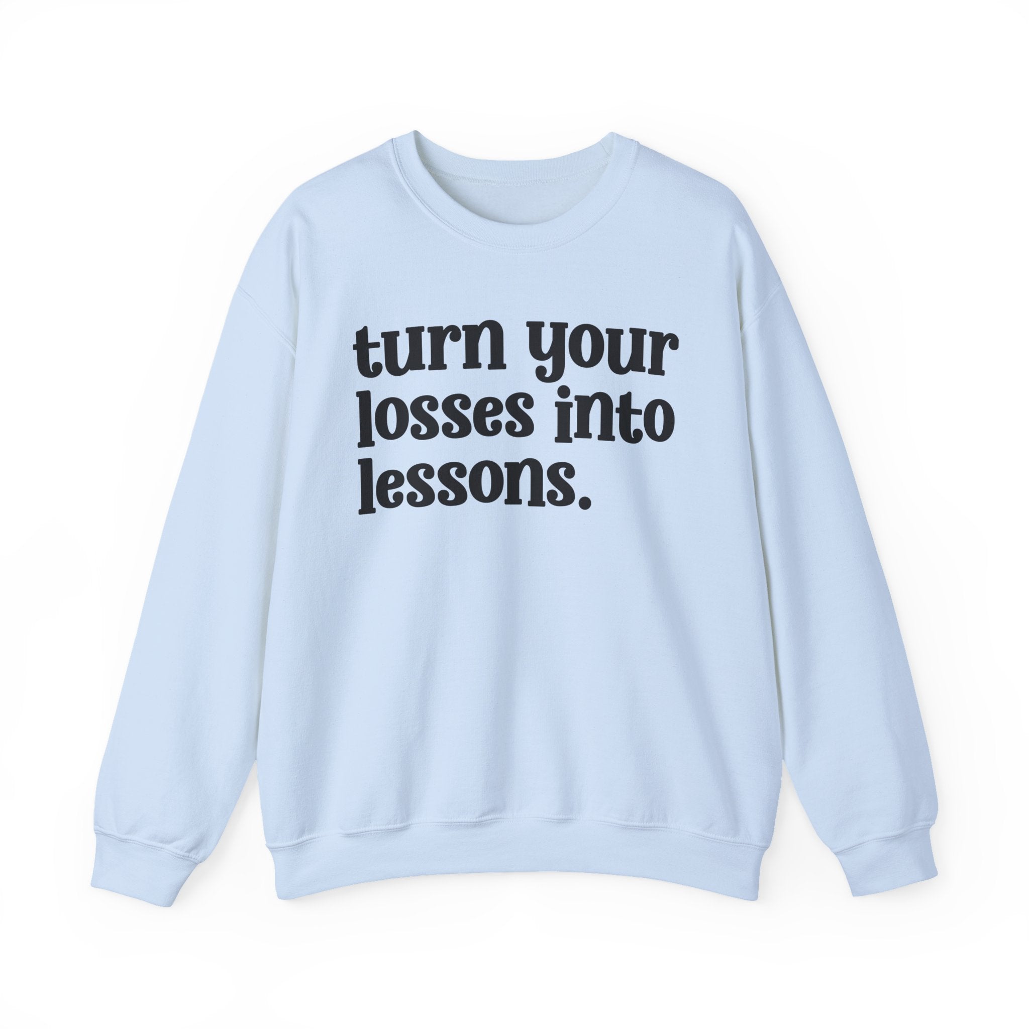 Turn Your Losses Into Lessons — Inspirational Sweatshirt