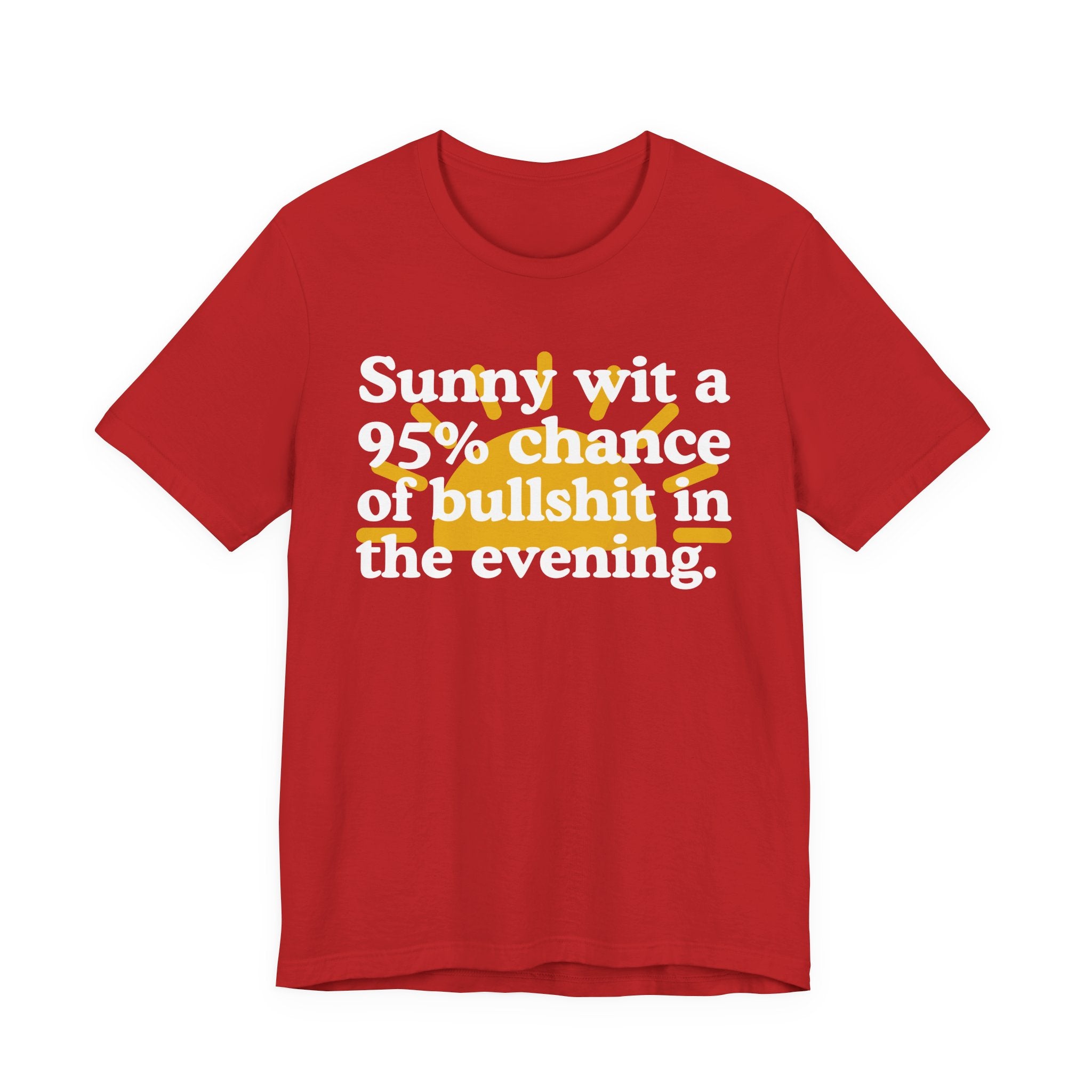 Sunny wit a 95% chance of bullshit in the evening —  Funny Weather Forecast T-Shirt