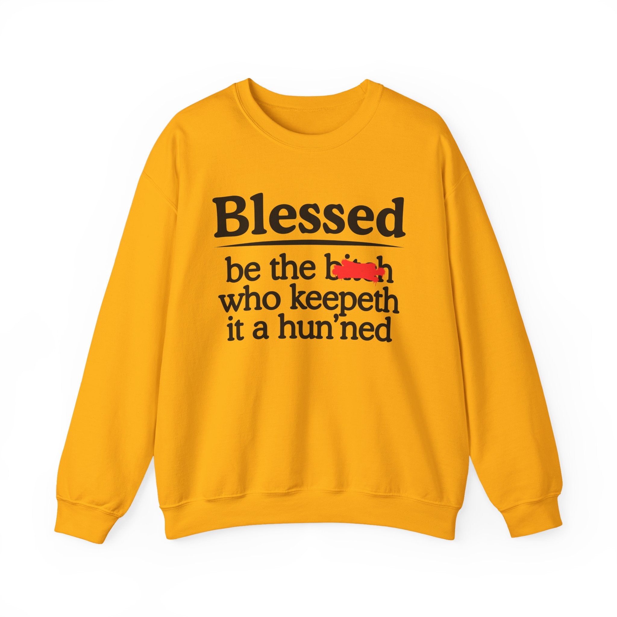 Blessed Be The Bitch Who Keepeth It A Hun'ned — Funny Inspirational Sweatshirt