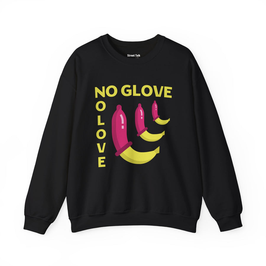No Glove No Love — Sweatshirt front view: NO GLOVE NO LOVE in bold statement lettering. Street Talk Designs humor statement apparel.