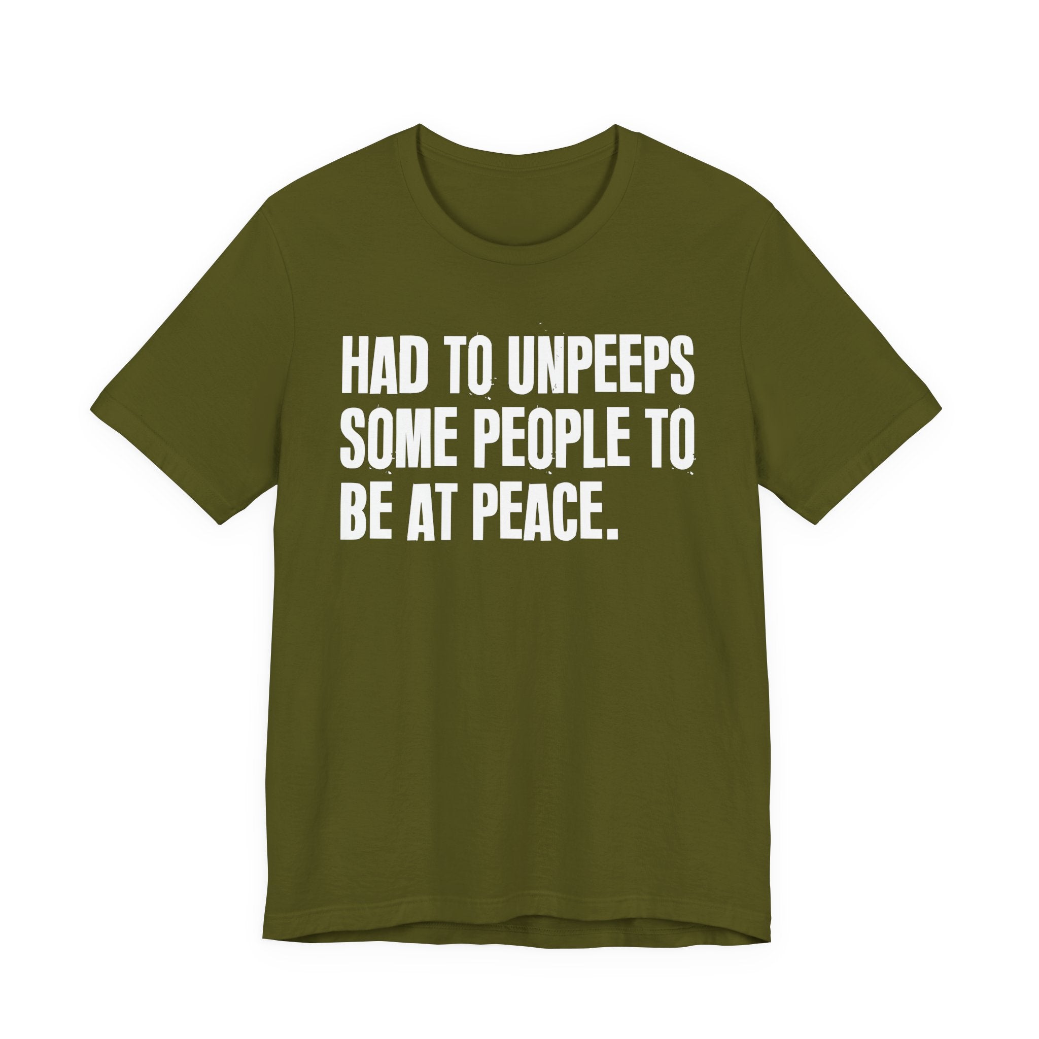 Had To UnPeeps Some People To be At Peace - Tee Shirt