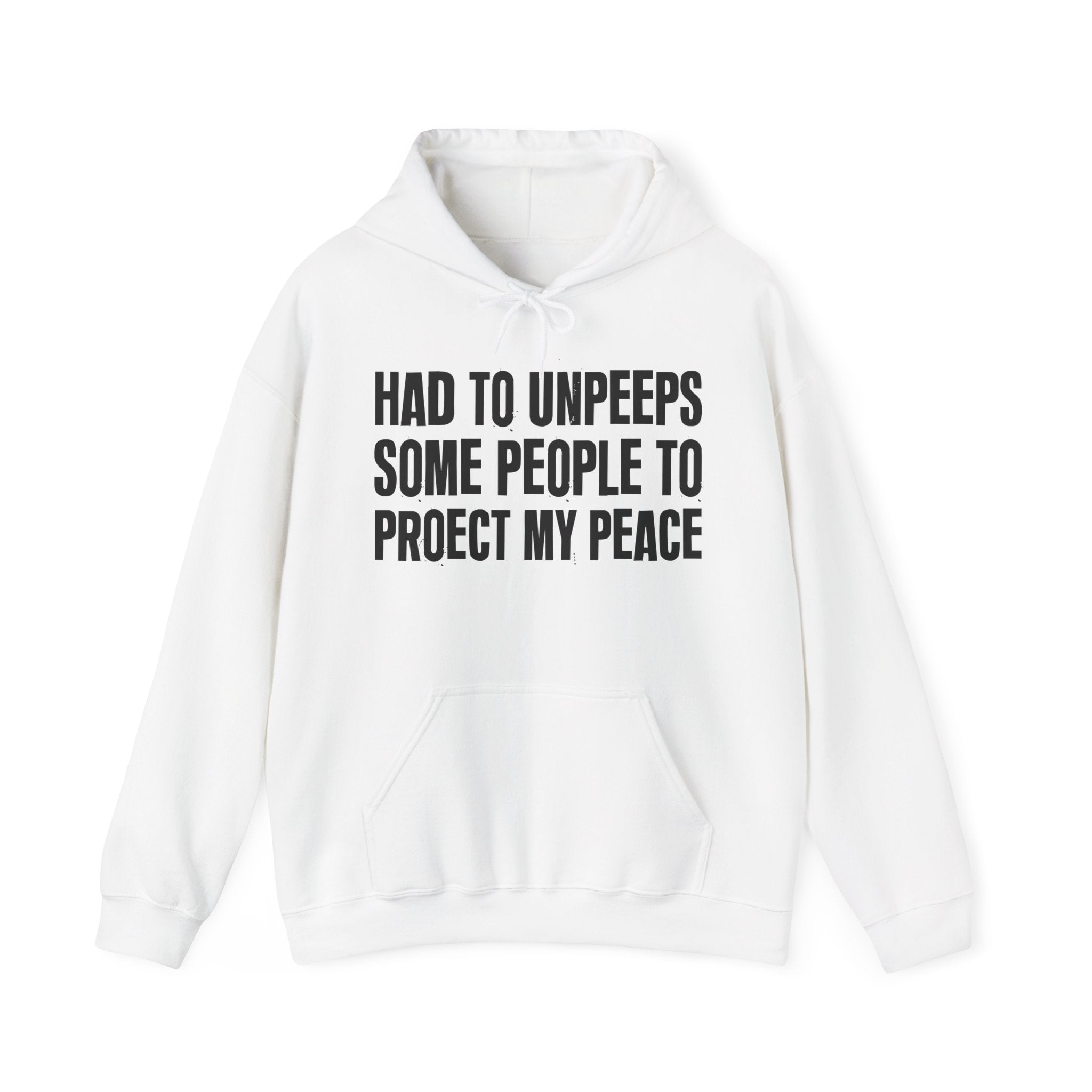 Had To Unpeeps Some People To Protect My Peace — Hoodie