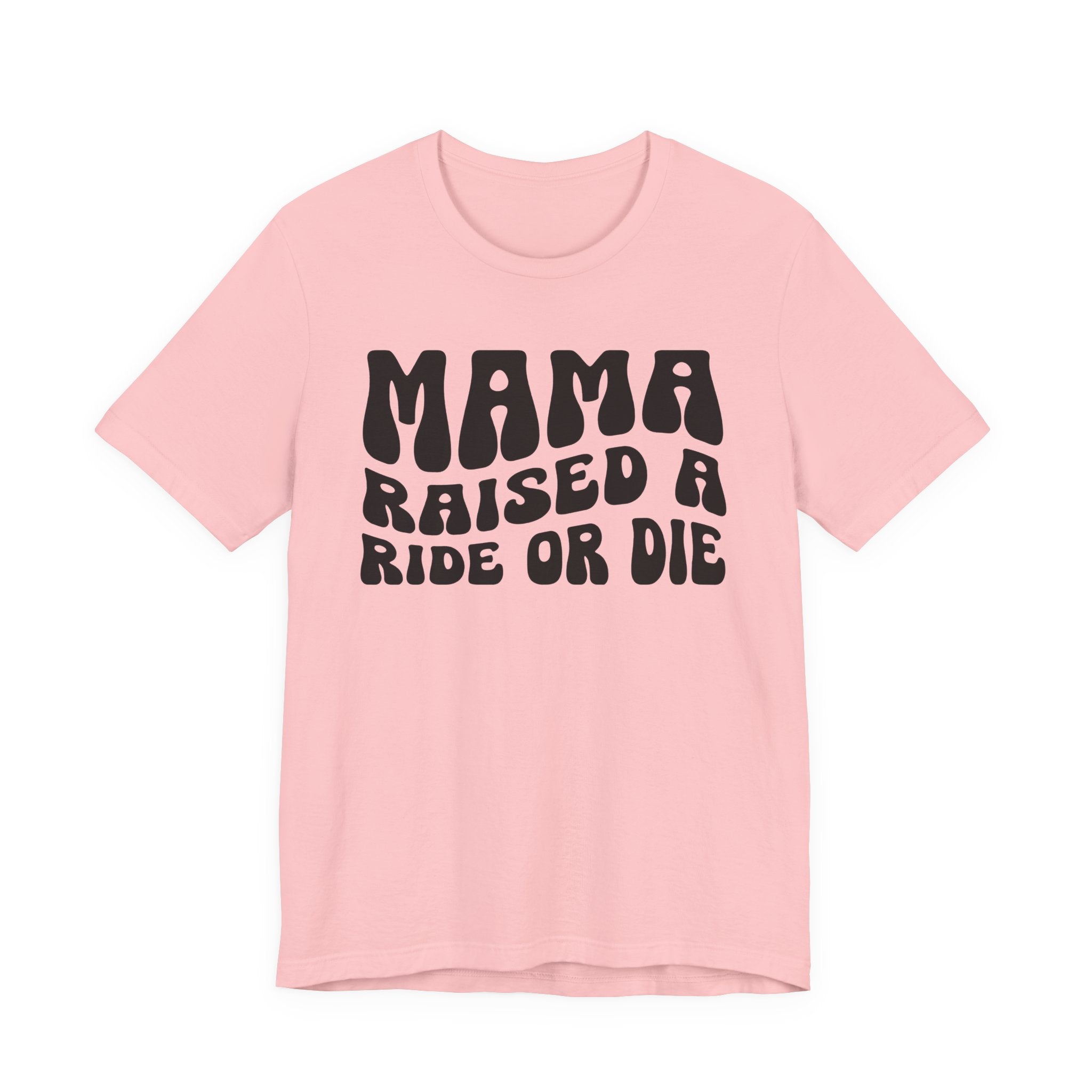 Mama Raised A Ride Or Die T-shirt (solid print)