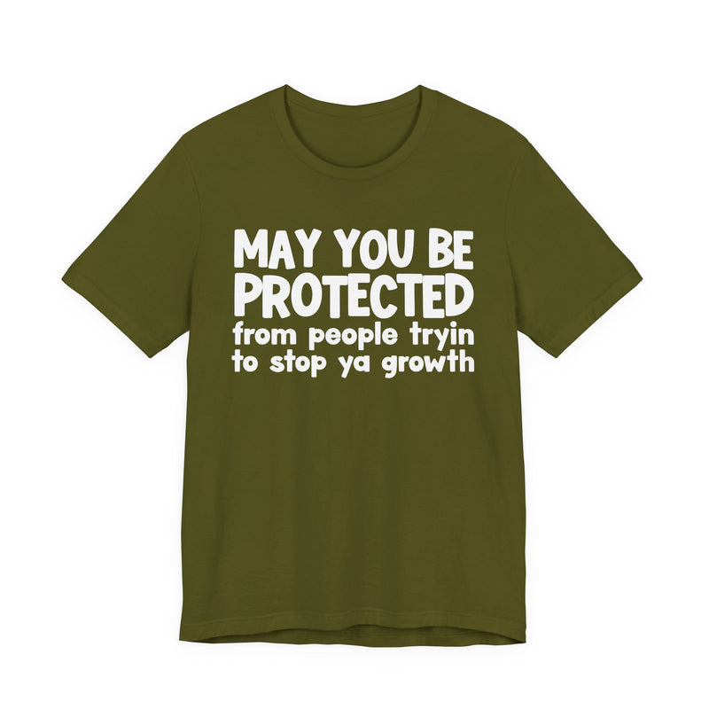 May You Be Protected From People Trying To Stop Ya Growth — Funny Sarcastic Prayer Tee