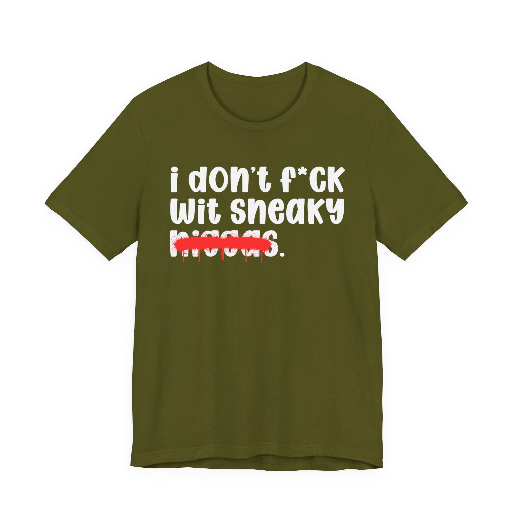 I Don't Fuck Wit Sneaky Niggas - Brutally Direct Statement Tee