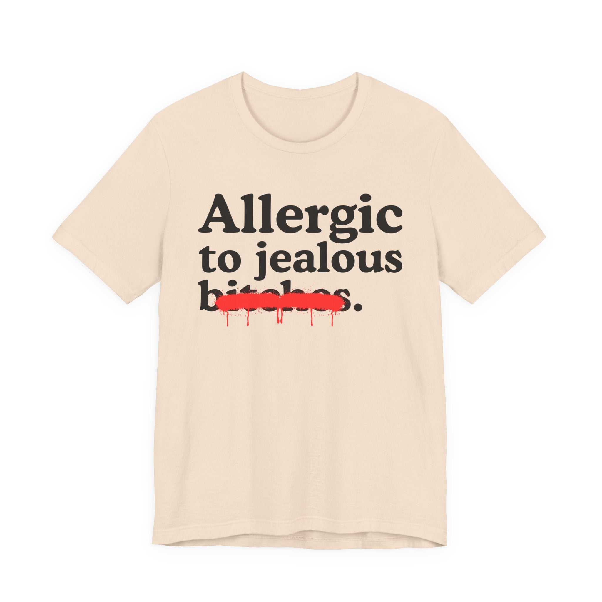 Allergic To Jealous Bitches — Sarcastic Sassy Statement T-Shirt