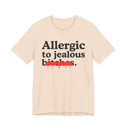 Allergic To Jealous Bitches — Sarcastic Sassy Statement T-Shirt