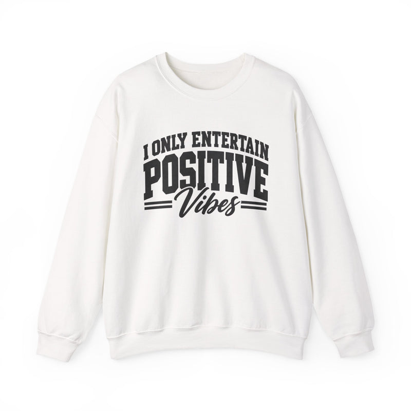 I Only Entertain Positive Vibes － Motivational Message Sweatshirt