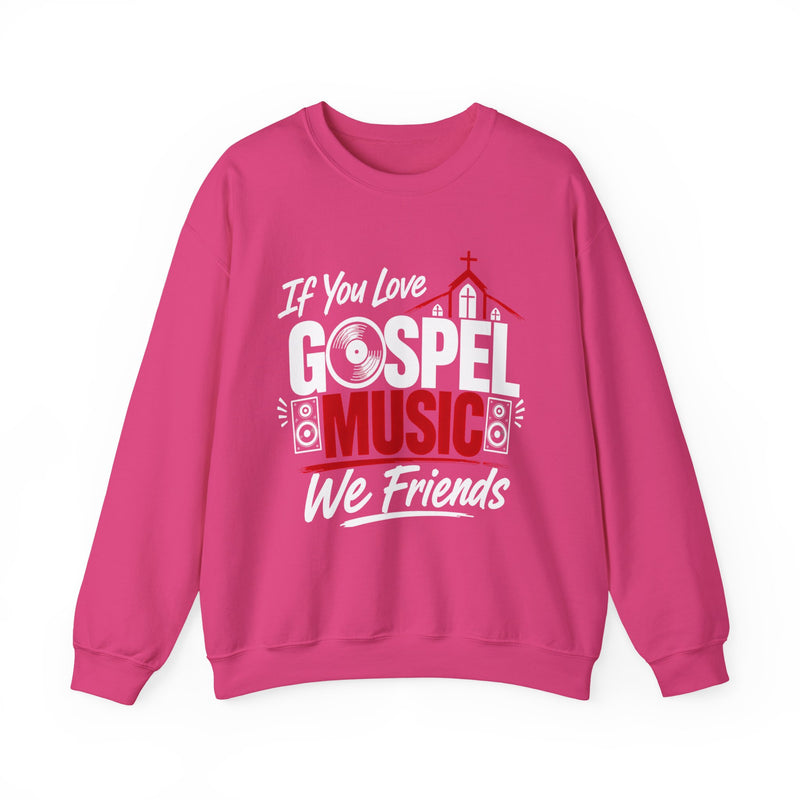 If You Love Gospel Music We Friends － Gospel Music Loves Sweatshirt