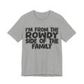 I'm From The Rowdy Side Of The Family - Humorous Family Pride T-Shirt