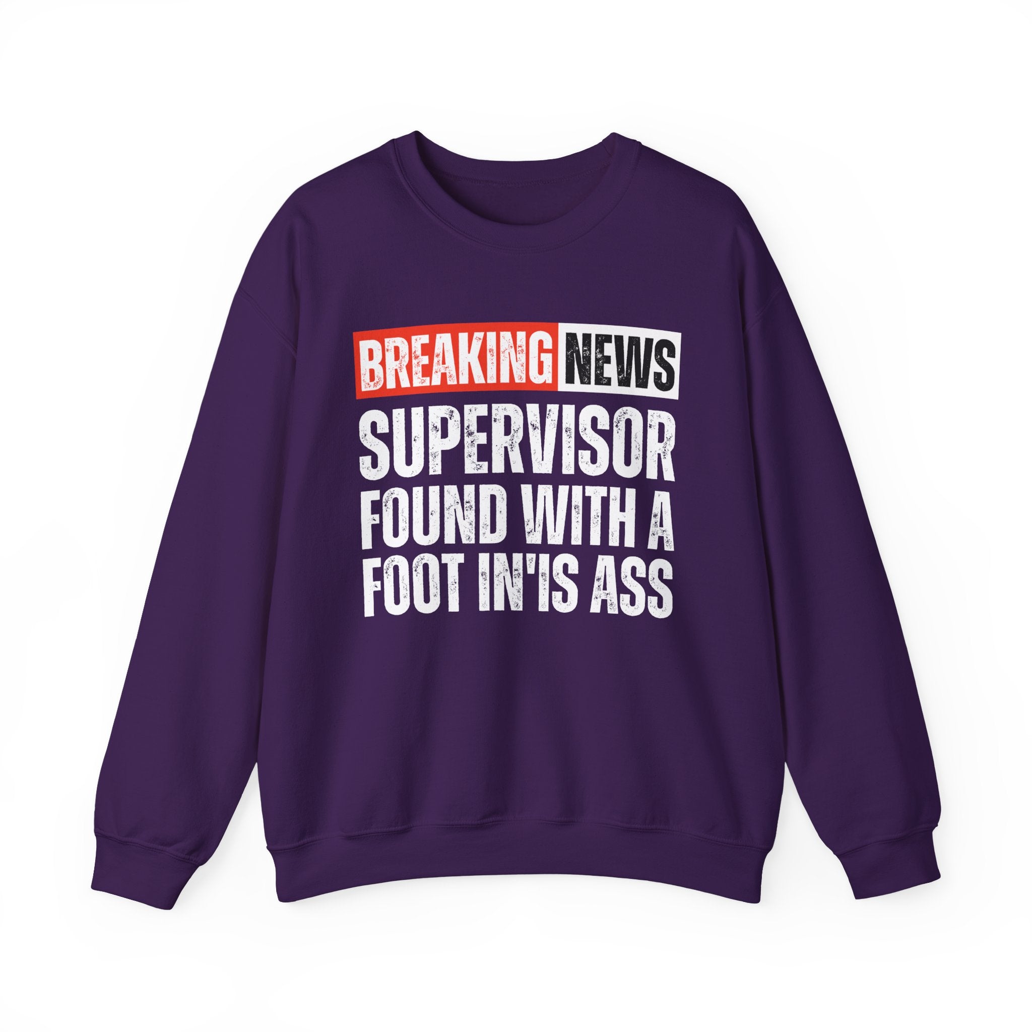 Breaking News: Supervisor Found With A Foot In'Is Ass－Funny News Alert Sweatshirt