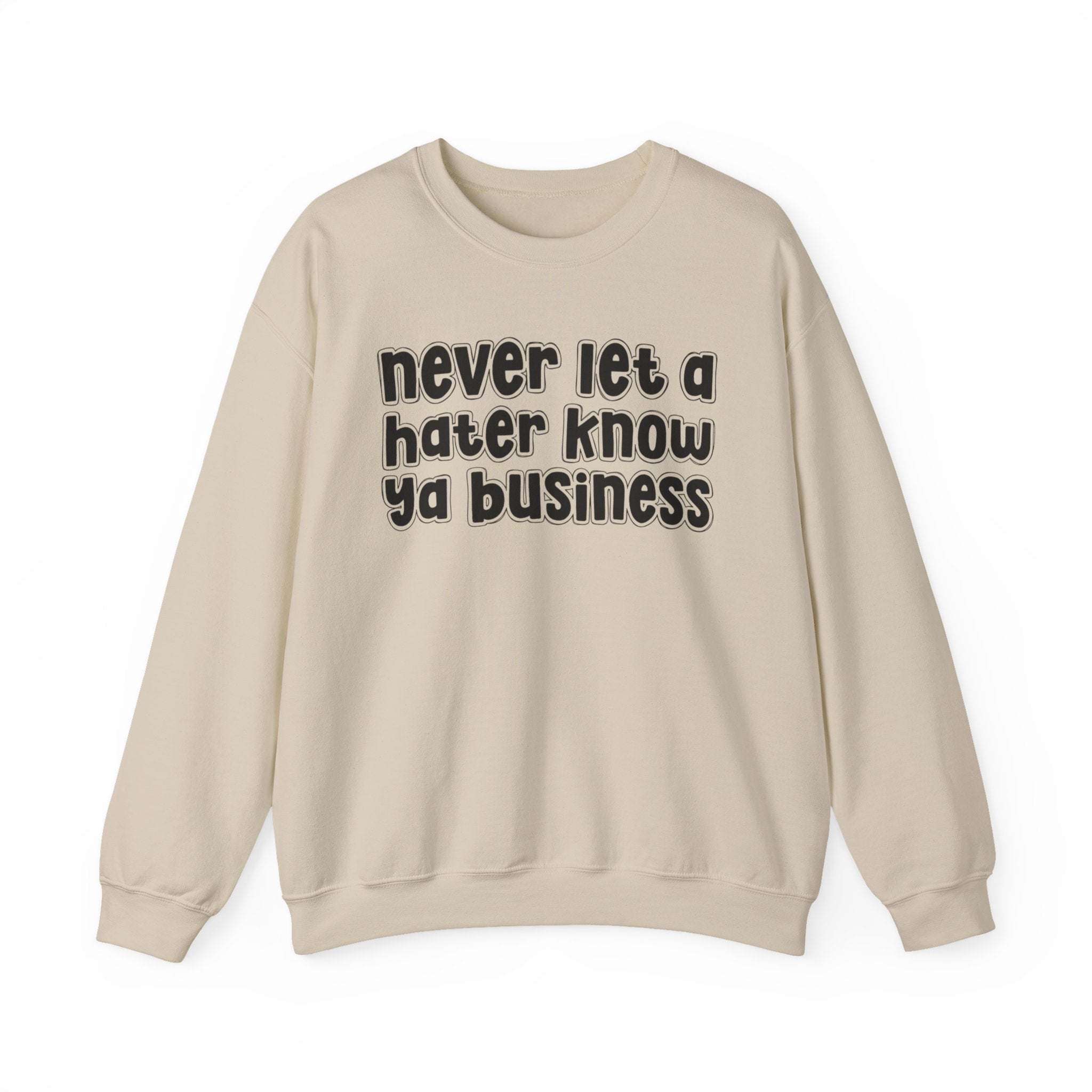 Never Let A Hater Know Ya Business － Urban Wisdom Sweatshirt