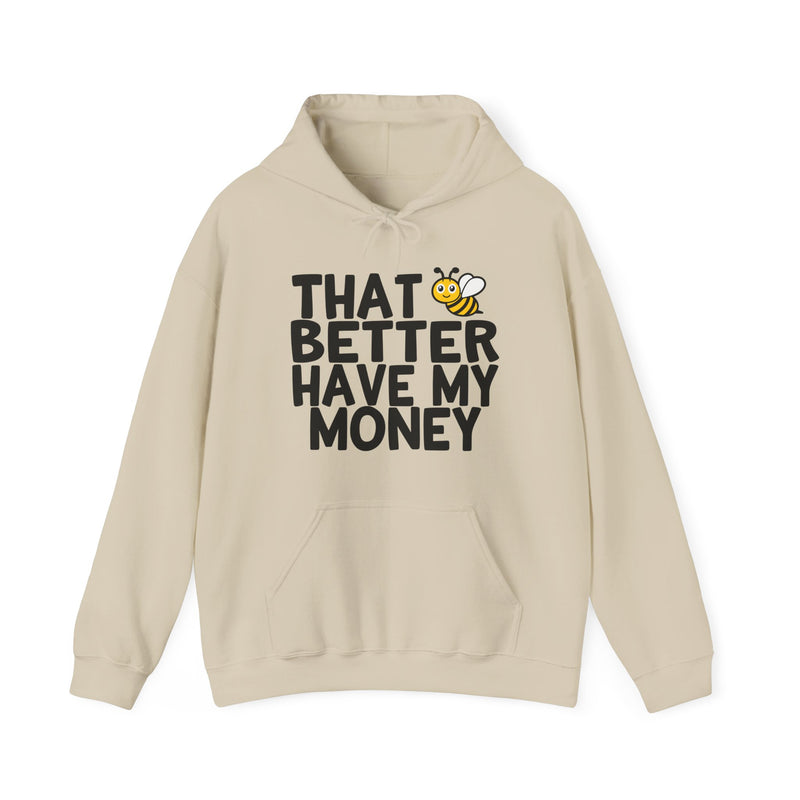 That Bee (Bitch) Better Have My Money — Hoodie alternate view 4: THAT BETTER HAVE MY MONEY in white block type with a cartoon bee replacing the word BEE as a visual pun — white print on black. Street Talk Designs sarcastic statement apparel.