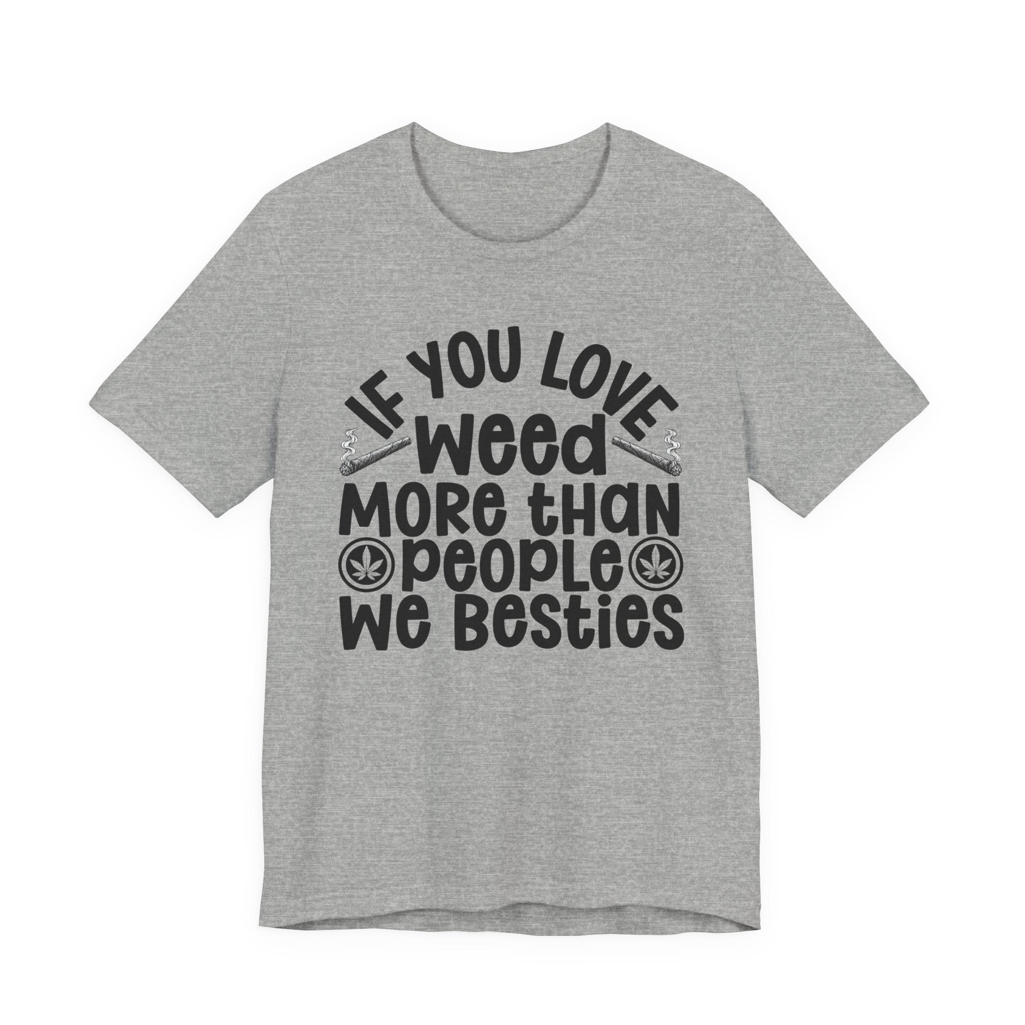 If You Love Weed More Than People We Besties — 420 Lovers T-shirt