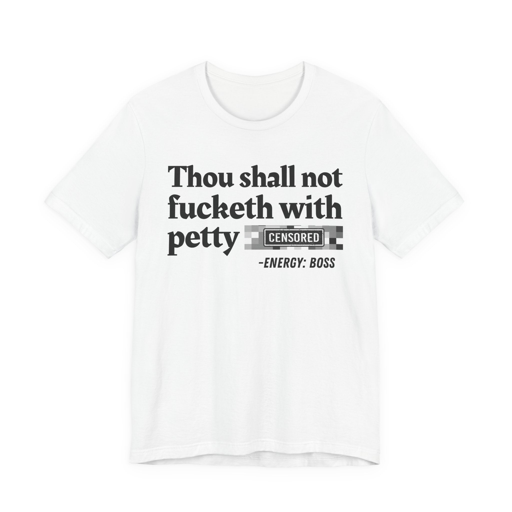 Thou Shall Not Fucketh With Petty Bitches — T-Shirt