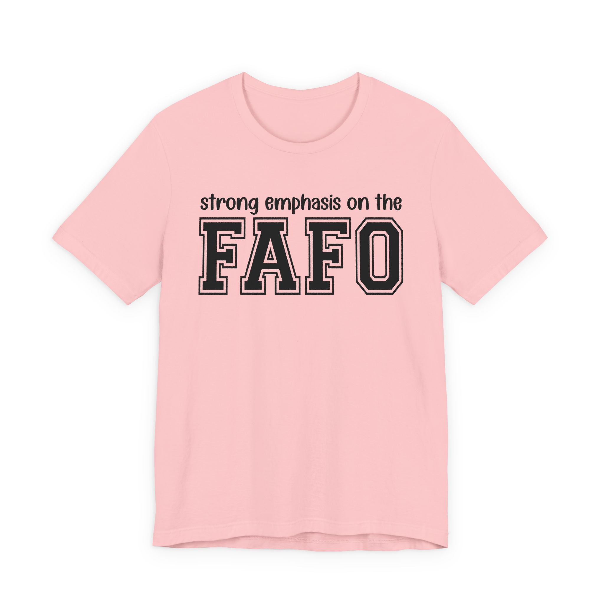 Strong  Emphasis On The FAFO T-Shirt