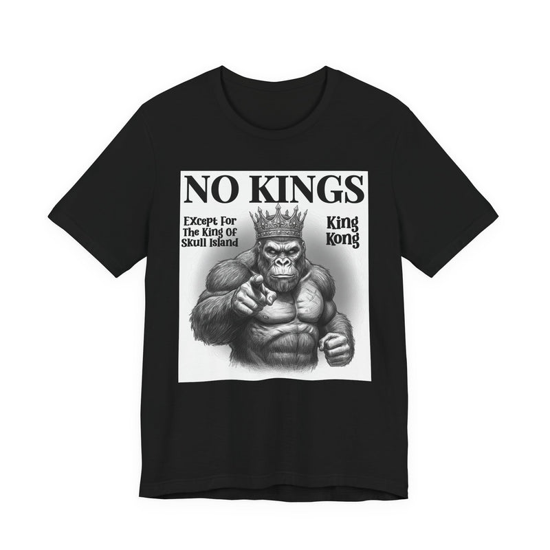 No Kings Except For The King Of Skull Island — T-Shirt front view: NO KINGS EXCEPT FOR THE KING OF SKULL ISLAND in bold statement lettering. Street Talk Designs politics and power statement apparel.