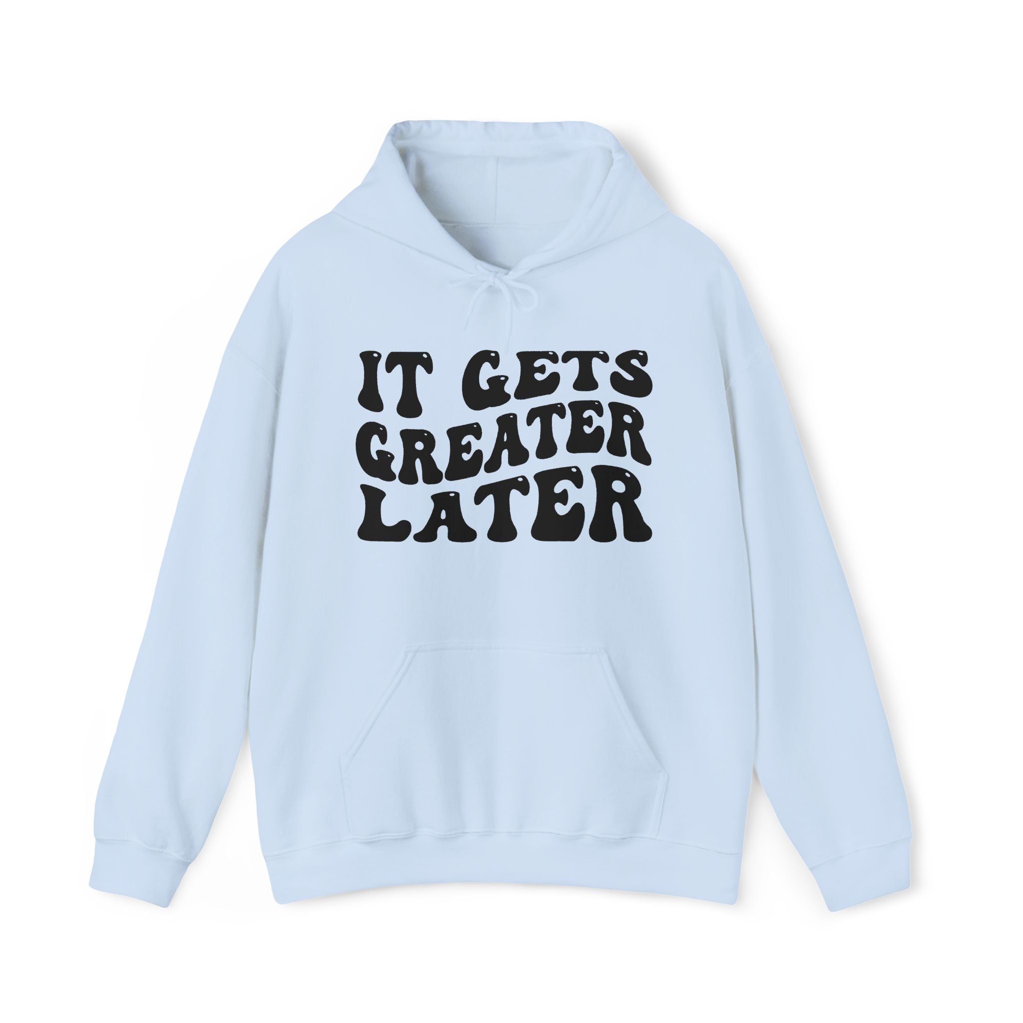 It Gets Greater Later — Hoodie