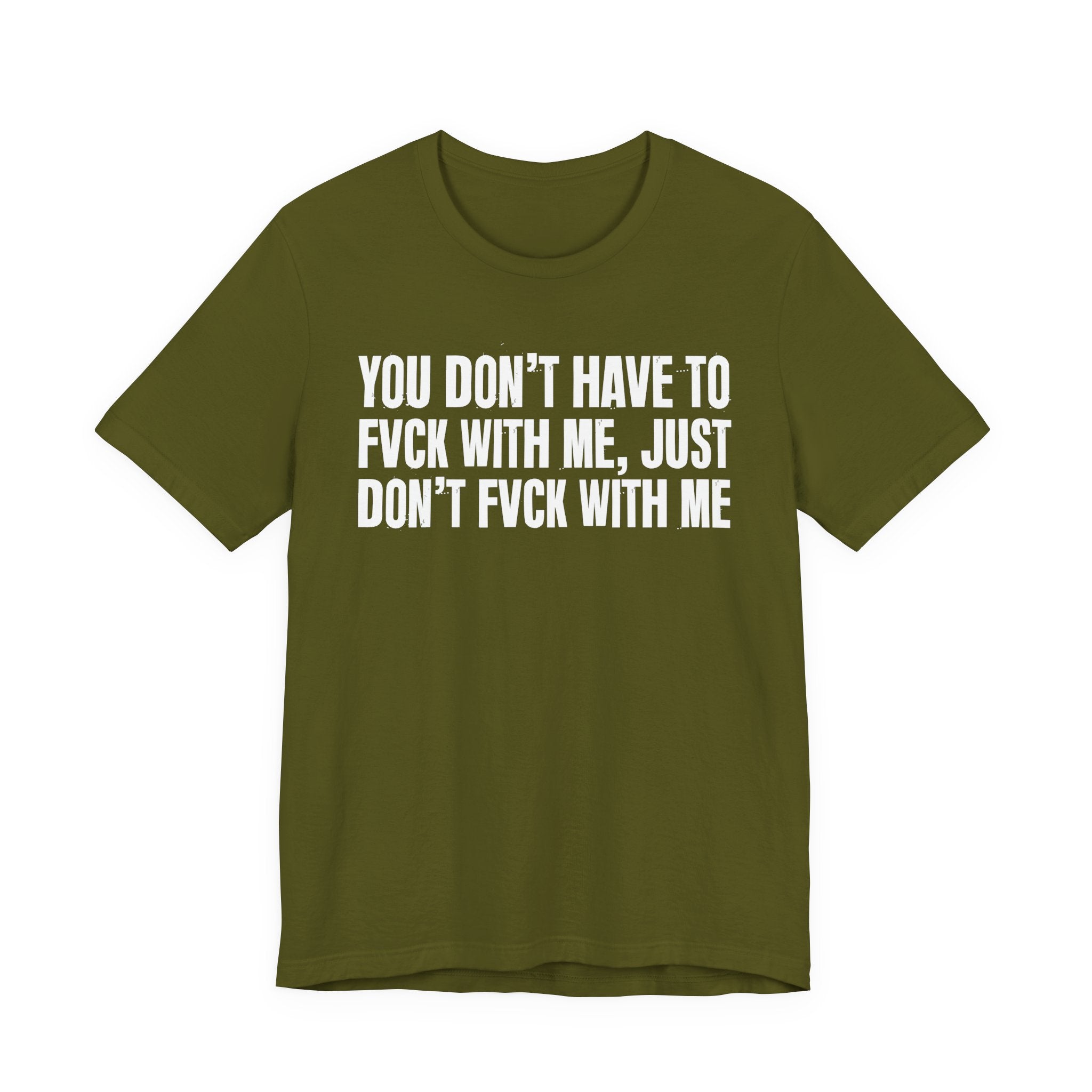 You Don't Have to Fuck With Me, Just Don't Fuck With Me - Energy Statement Shirt