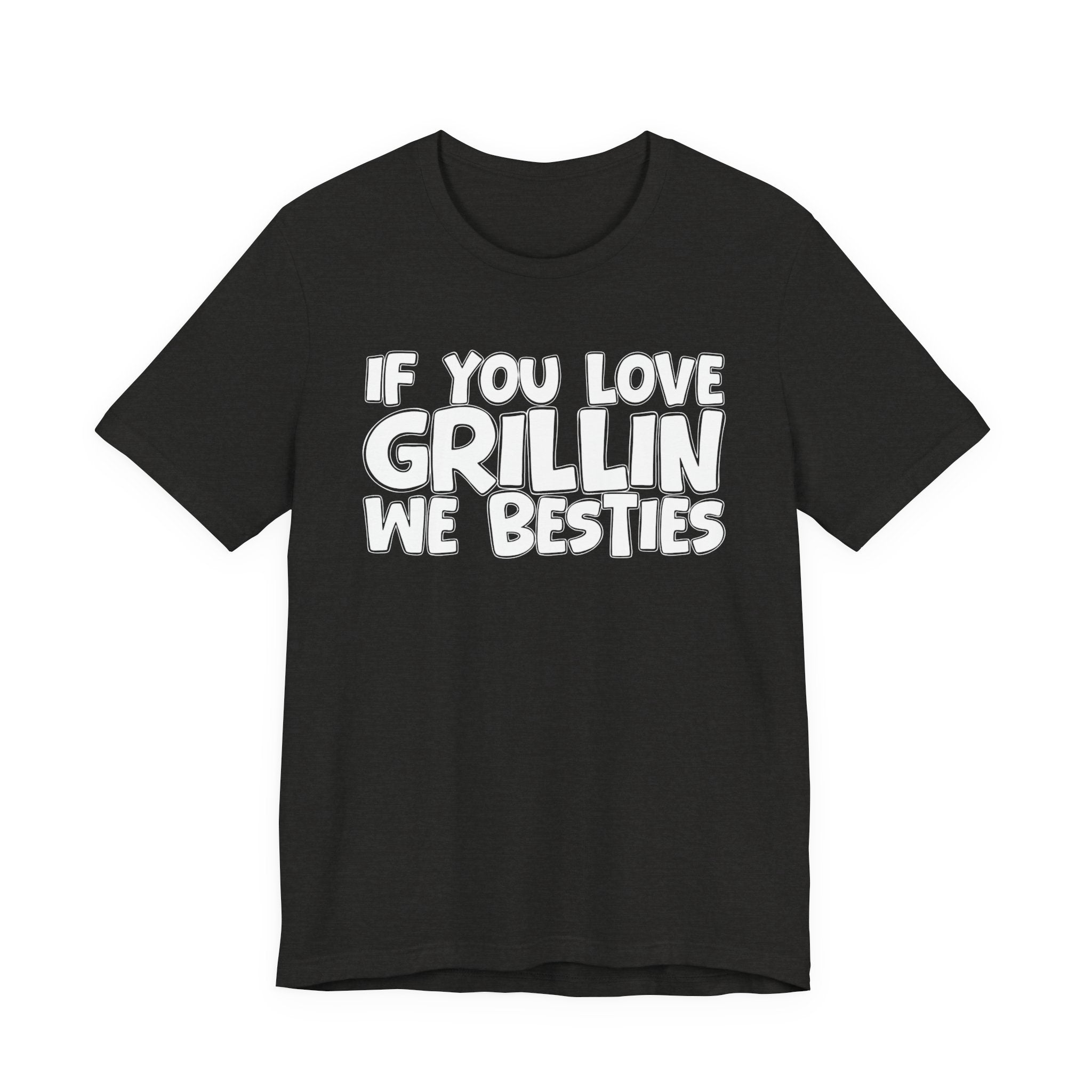 If  You Love Grillin We Besties — Motivational Hustle Statement T-Shirt