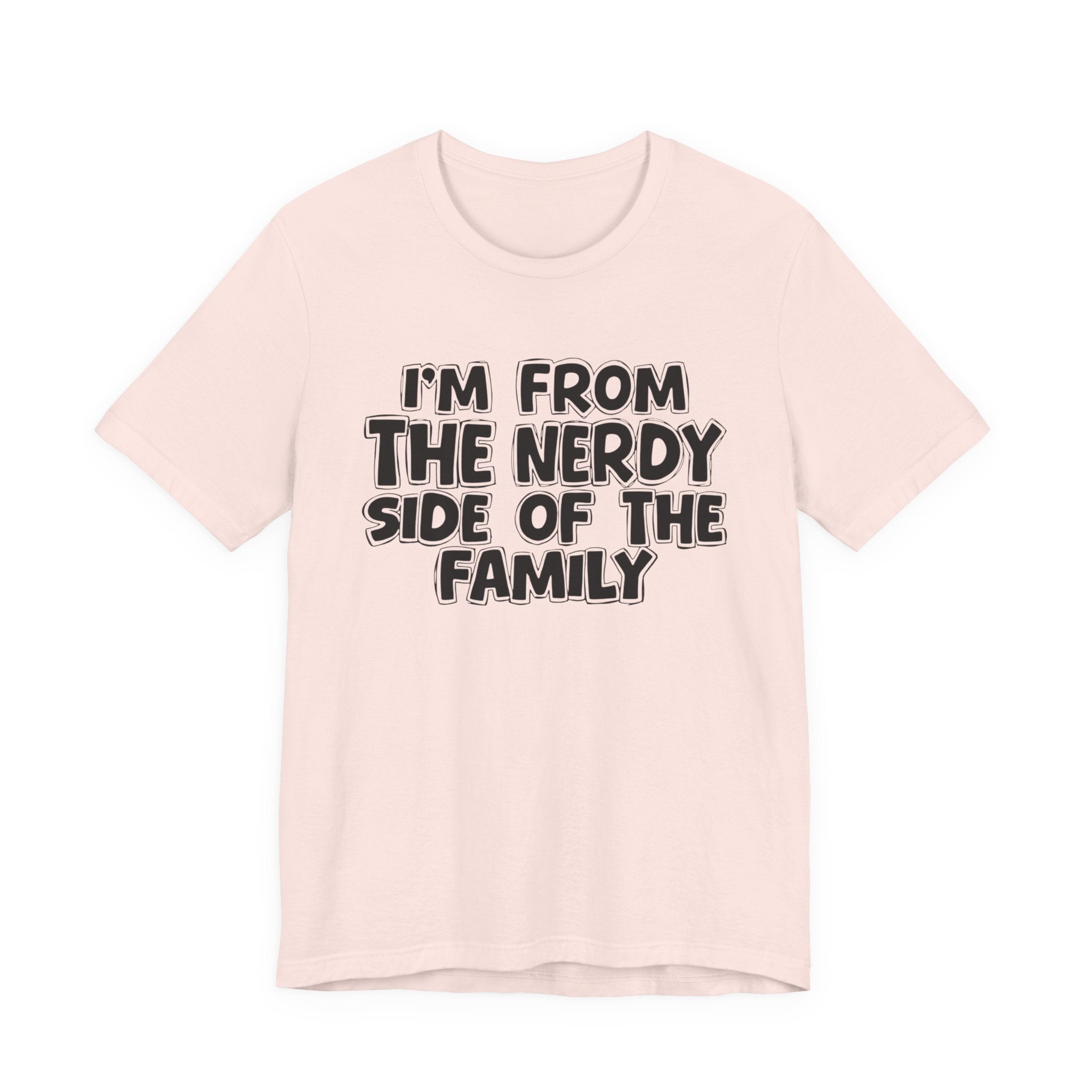 I'm From The Nerdy Side Of The Family - Funny Family Heritage tee