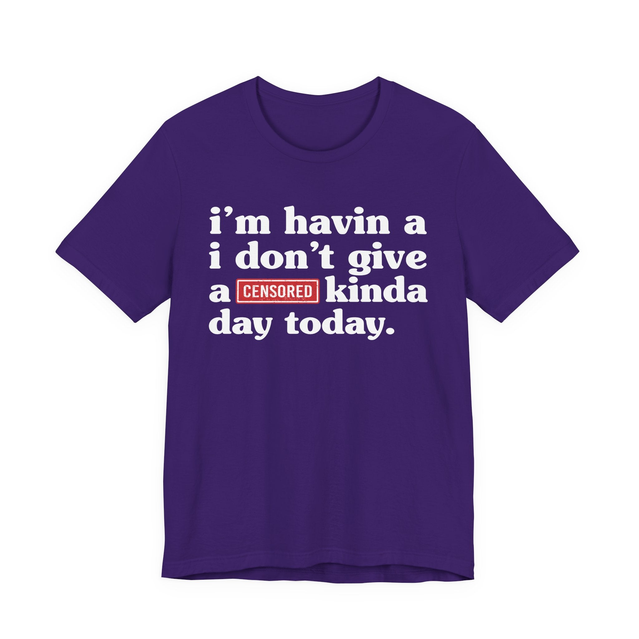 I'm Havin A I Don't Give A Censored [Fuck] Kinda Day Today  — T-Shirt