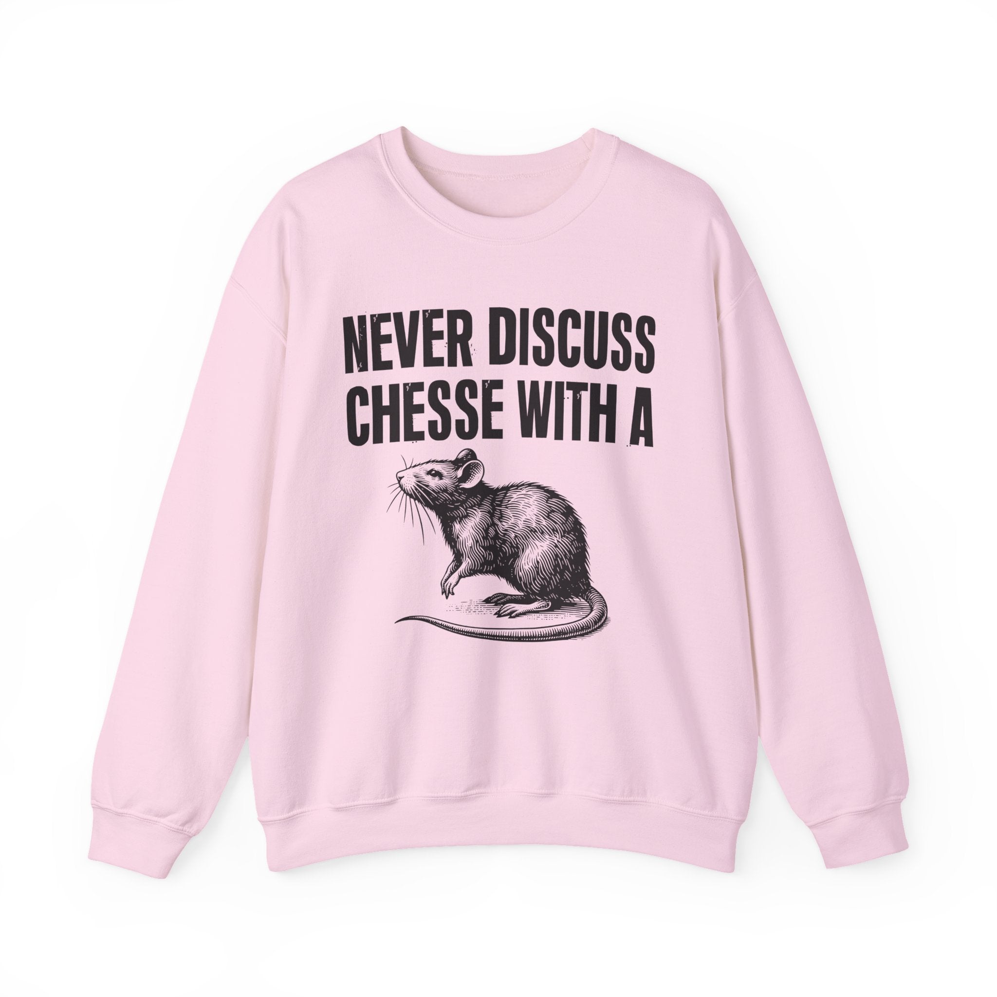 Never Discuss Cheese With A Rat - Sassy Adult Humor Sweatshirt