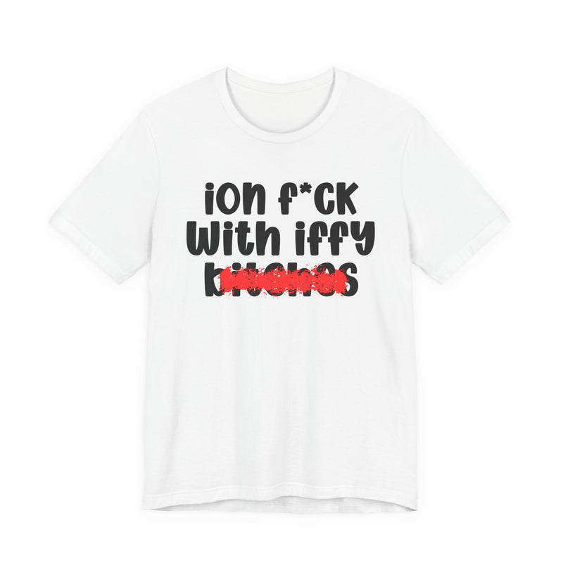 White t-shirt with black 'ion f*ck / With iffy / bitches' print and a red distressed smear over the bottom word, front flat-lay view.