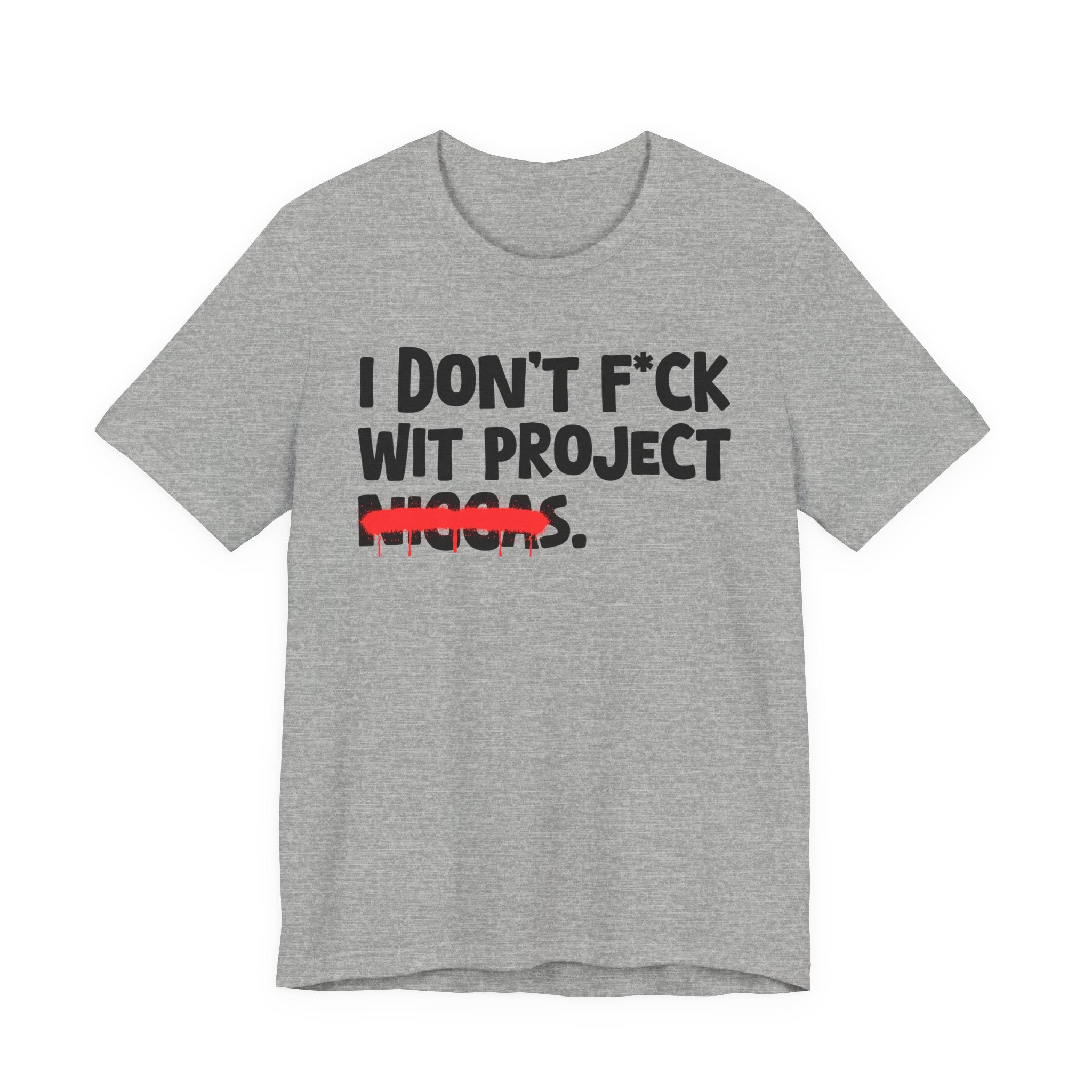 I Don't Fuck Wit Project Niggas - Brutally Direct Statement Tee
