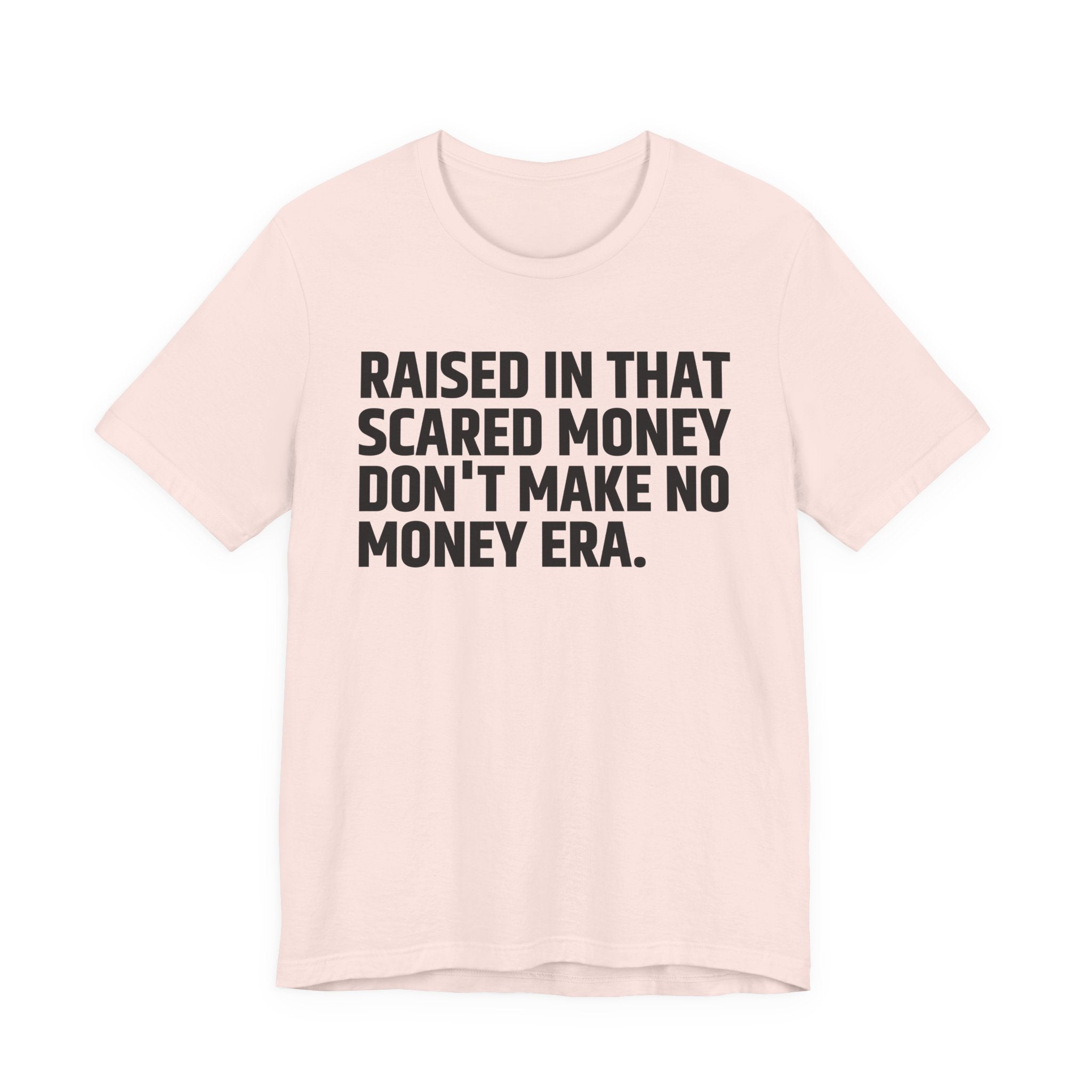 Raised In That Scared Money Don't Make No Money Era - Funny Back In The Days T-Shirt