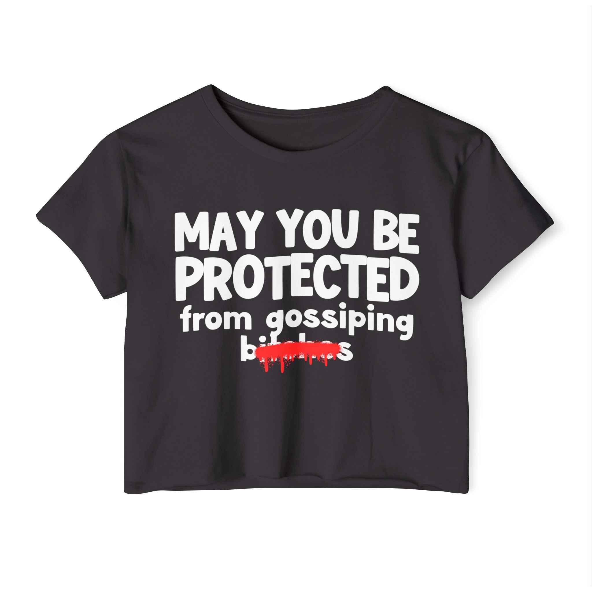May You Be Protected From Gossiping Bitches — Funny Protection Statement Crop Top