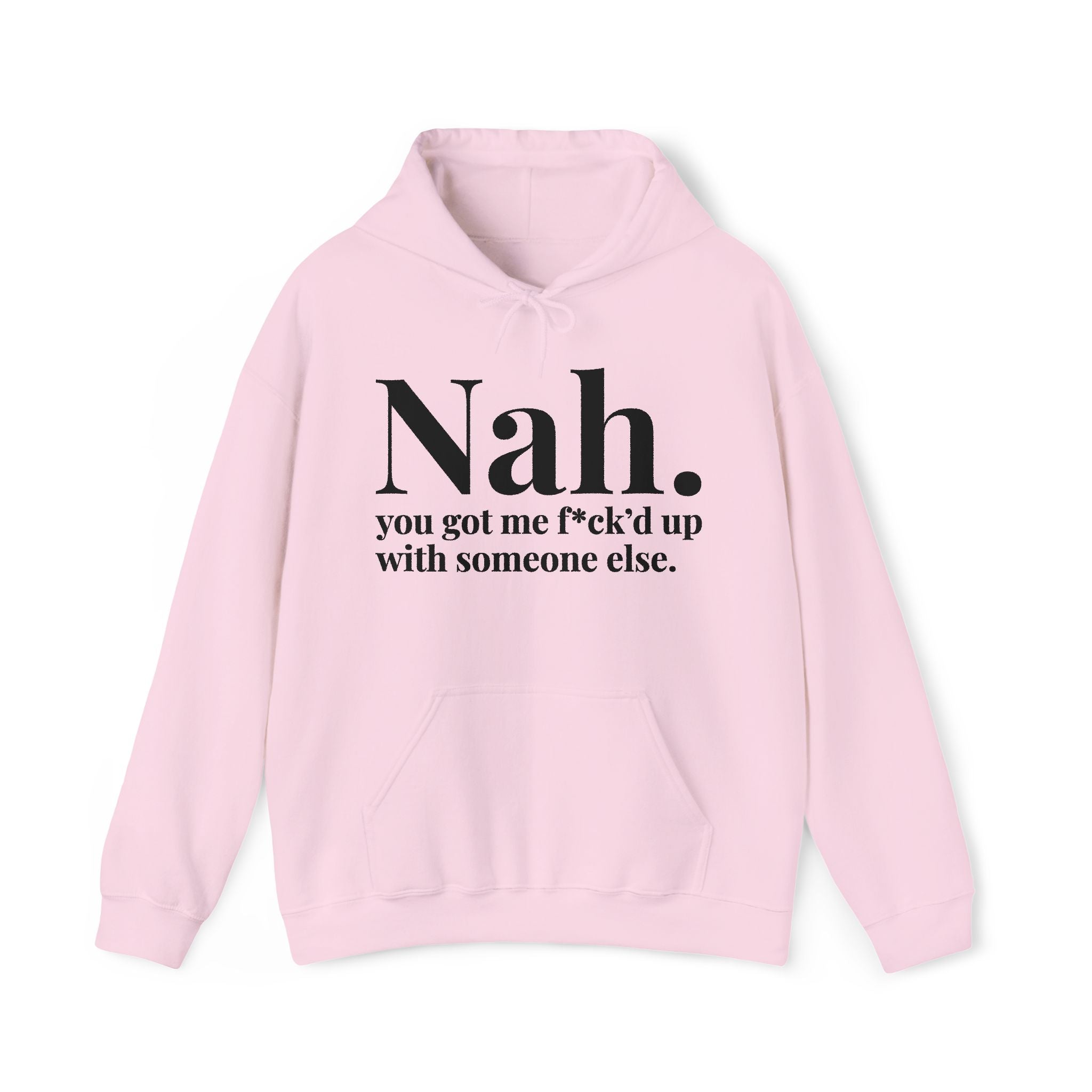 Nah You Got Me Fuck'd Up Wit Someone Else — Hoodie