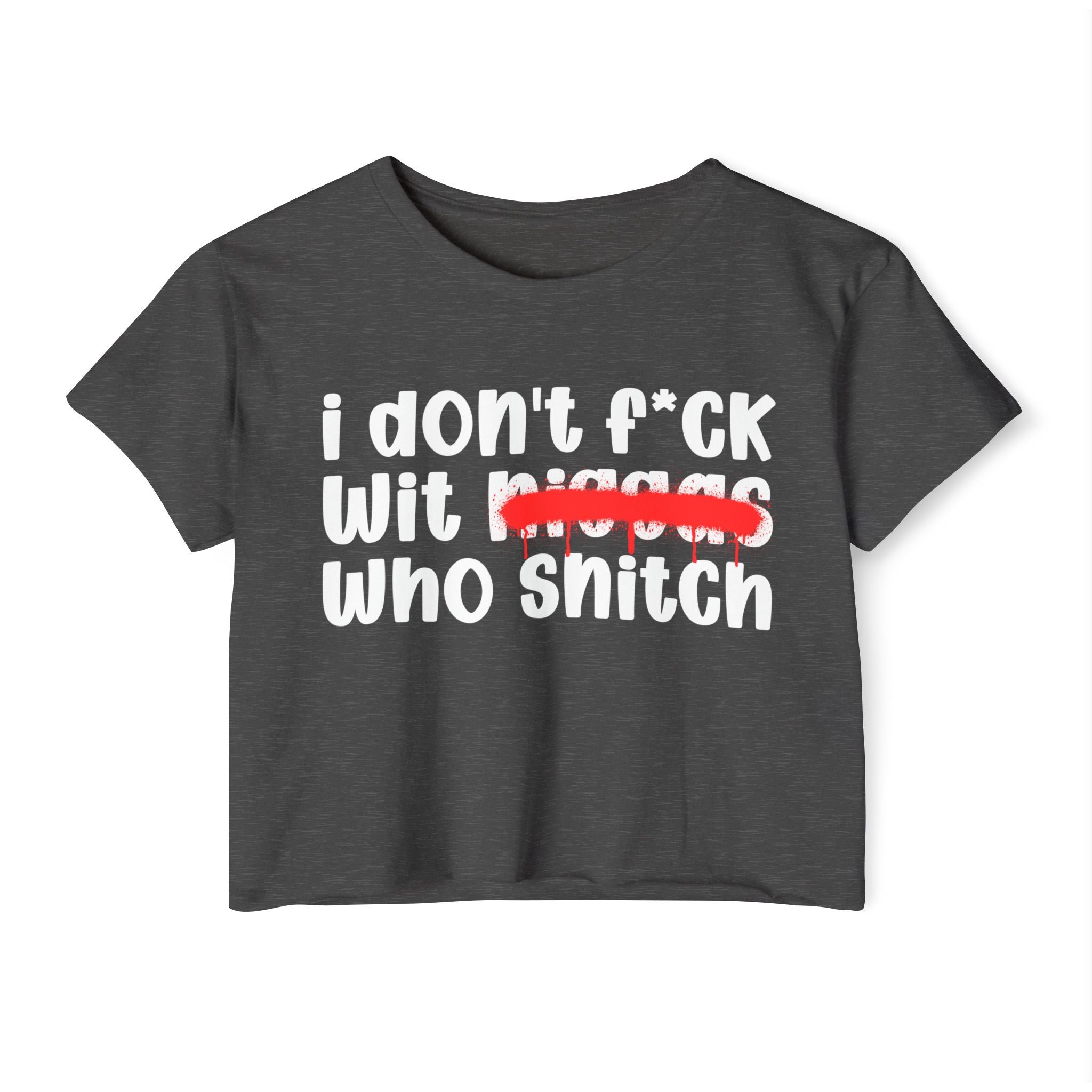 I Don't Fuck Wit Niggas Who Snitch - Brutally Direct Statement Crop-top