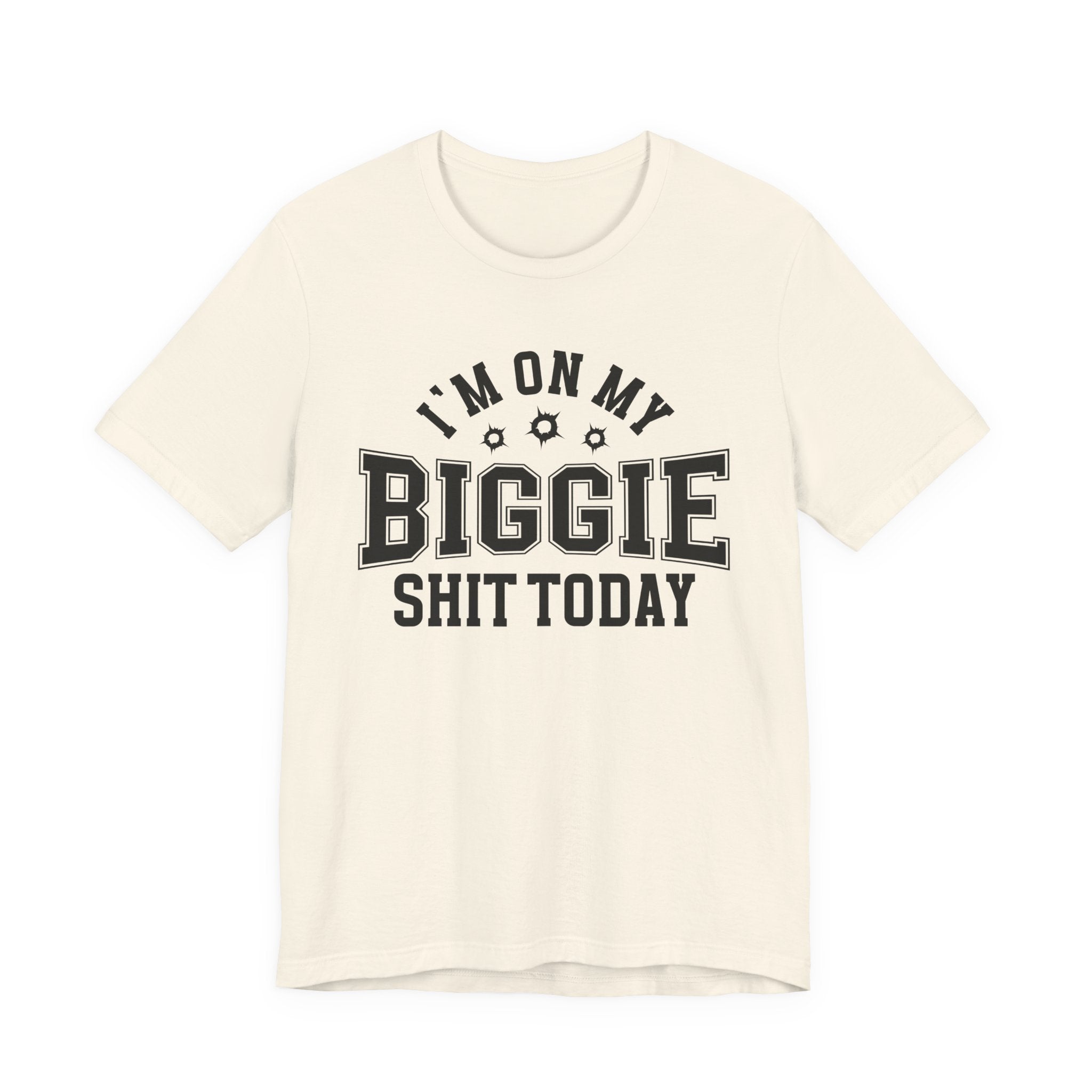 I'm On My Biggie Shit Today T-shirt