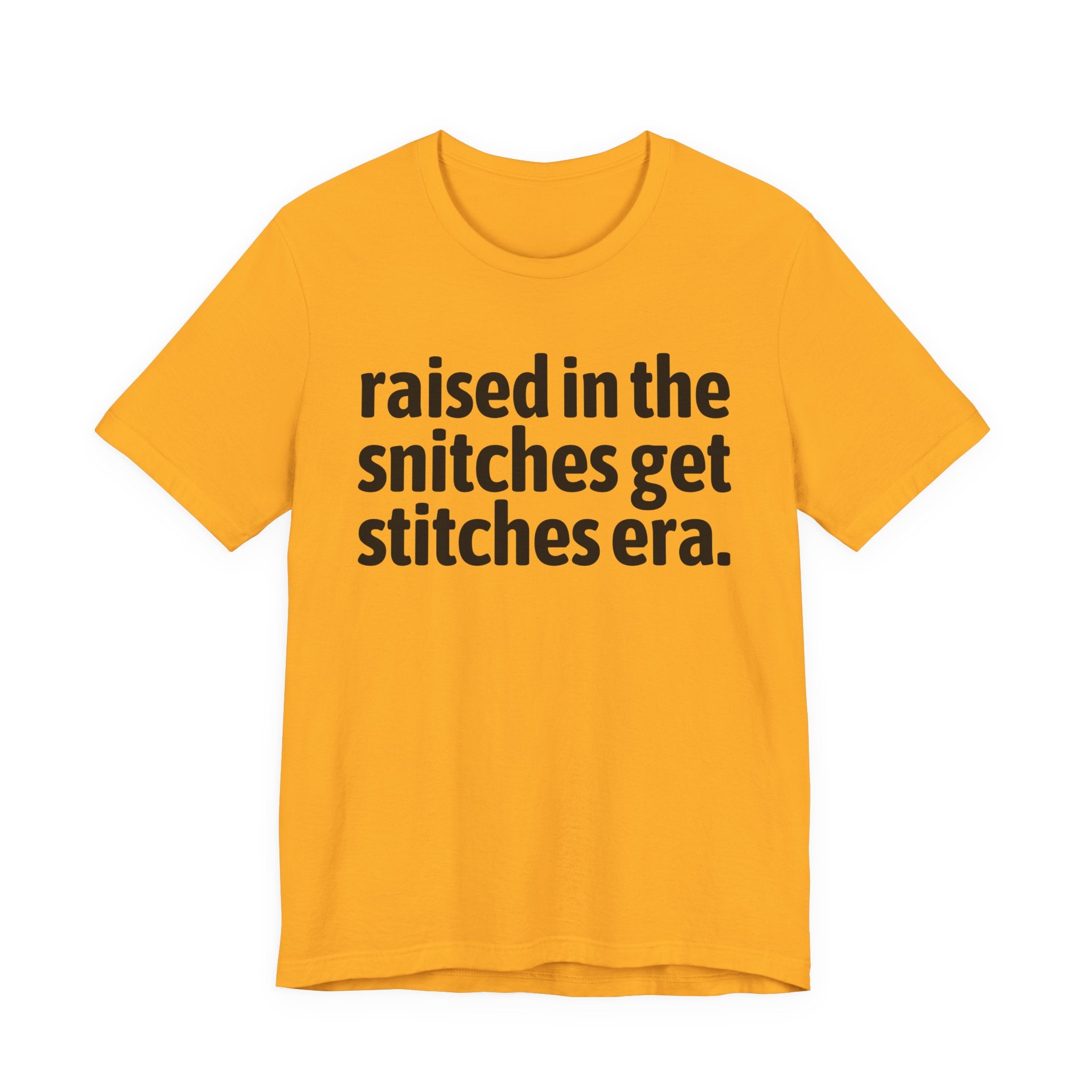 Raised In The Snitches Get Snitches Era - Funny Back In The Day Statement Tee Shirt