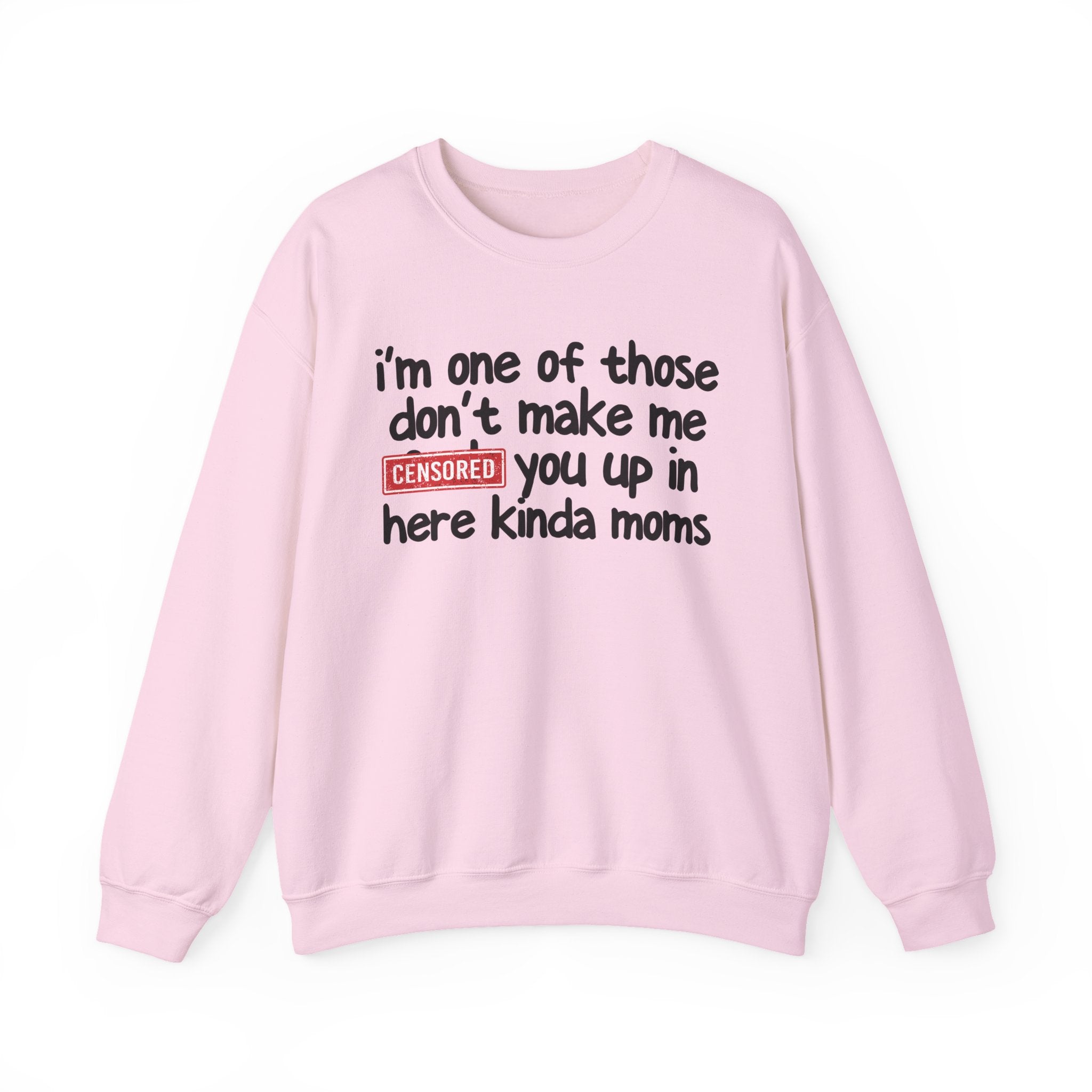 I'm One Of Those Don't Make Me Censored [Fuck] Up In Here Kinda Moms - Serious Mom Energy Sweatshirt