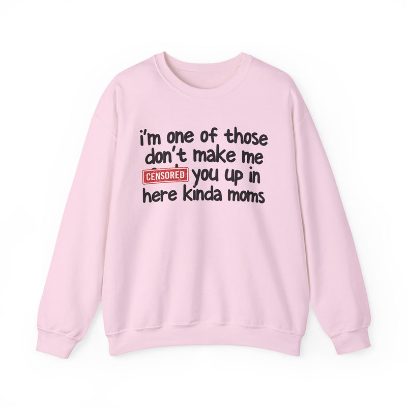 I'm One Of Those Don't Make Me [F] Up In Here Kinda Moms - Sweatshirt