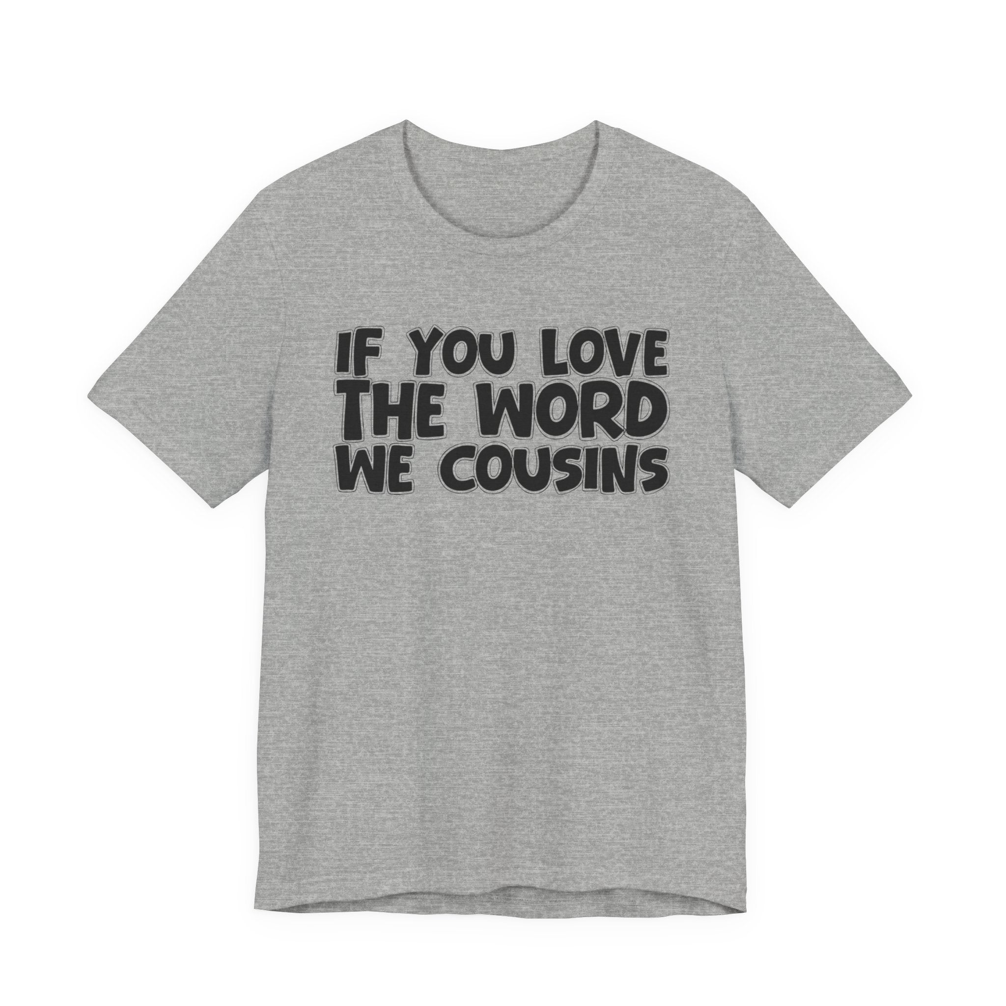 If You Love The Word We Cousins - Inspirational Faith T-Shirt