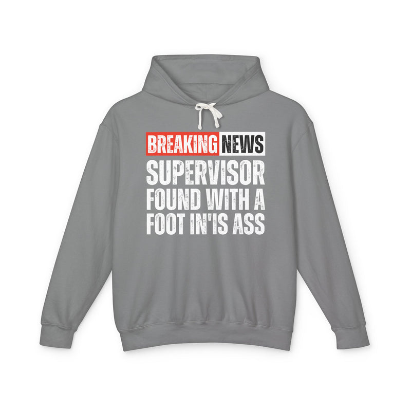 Breaking News: A Supervisor Found With A Foot In'Is Ass －Funny News Alert Hoodie