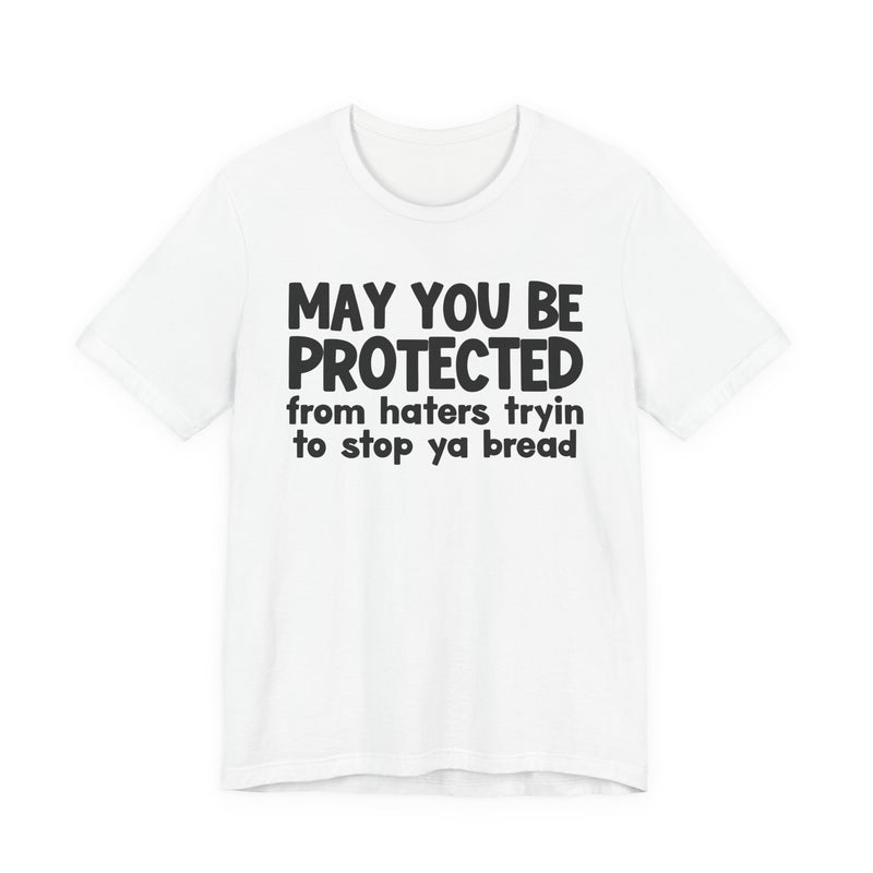 May You Be Protected From Haters Tryin To Stop Ya Bread — Funny Sarcastic Prayer Tee