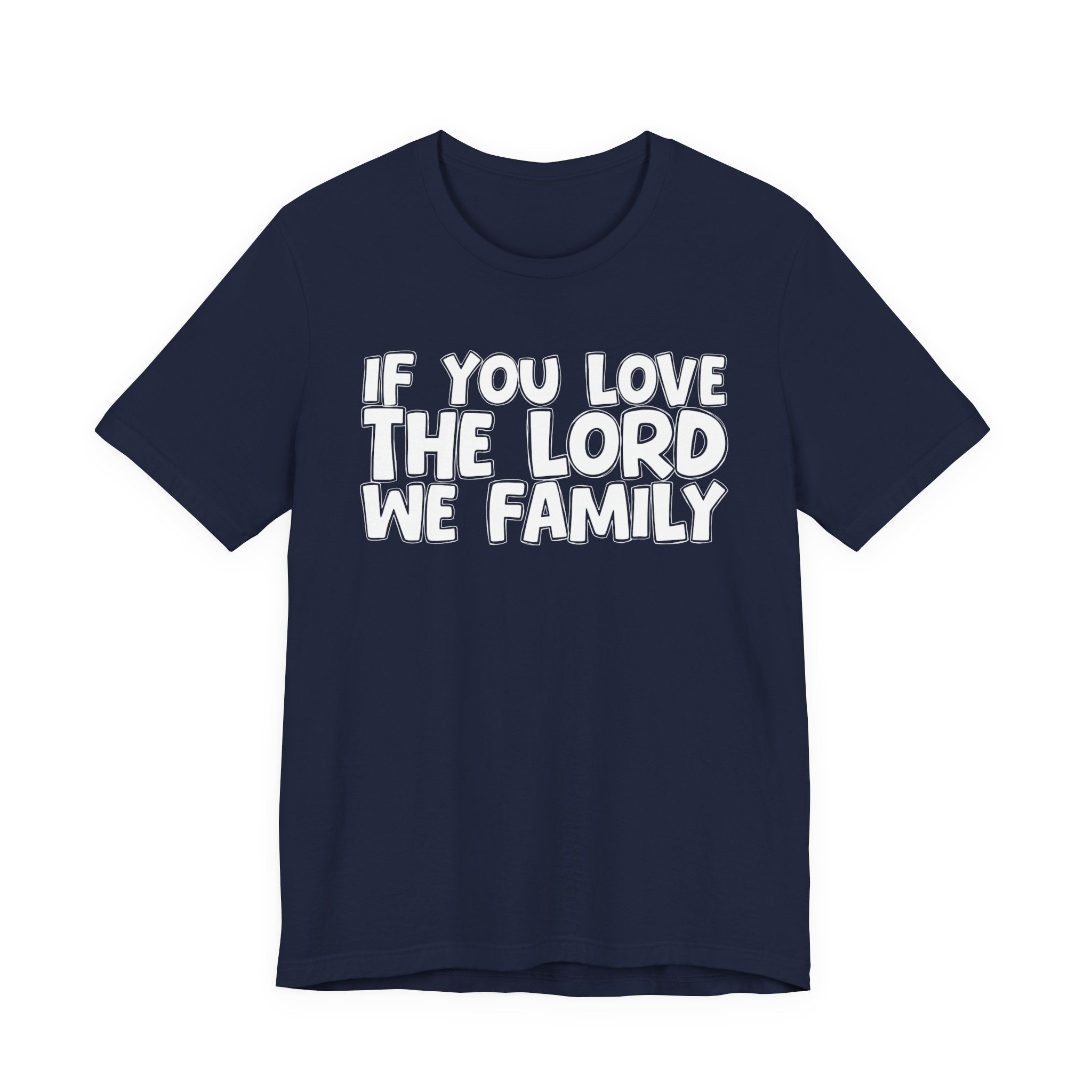If You Love The Lord We Family - Inspirational Faith T-Shirt
