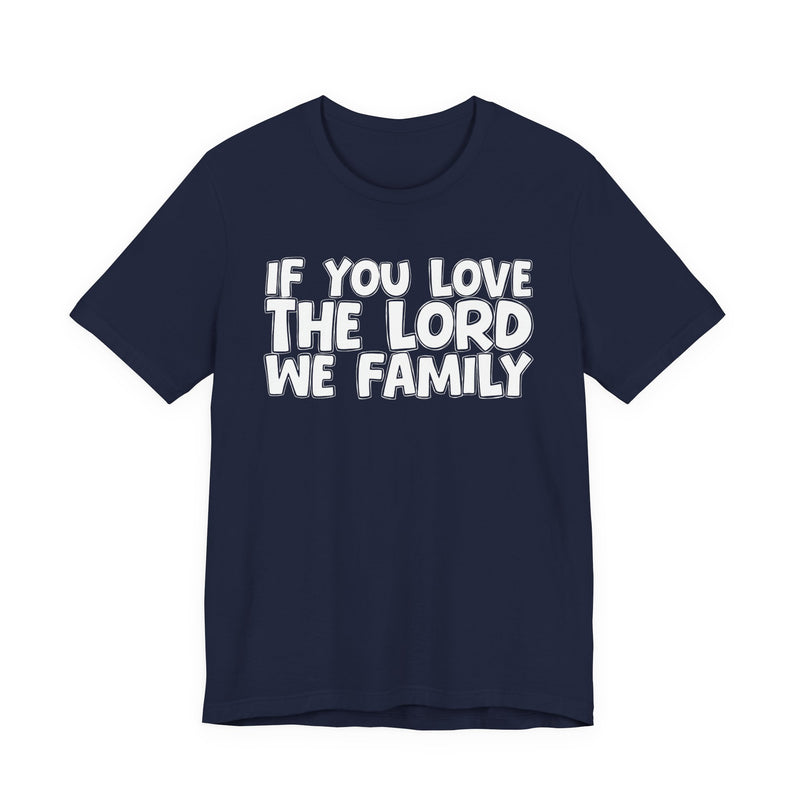 If You Love The Lord We Family — Inspirational Faith T-Shirt