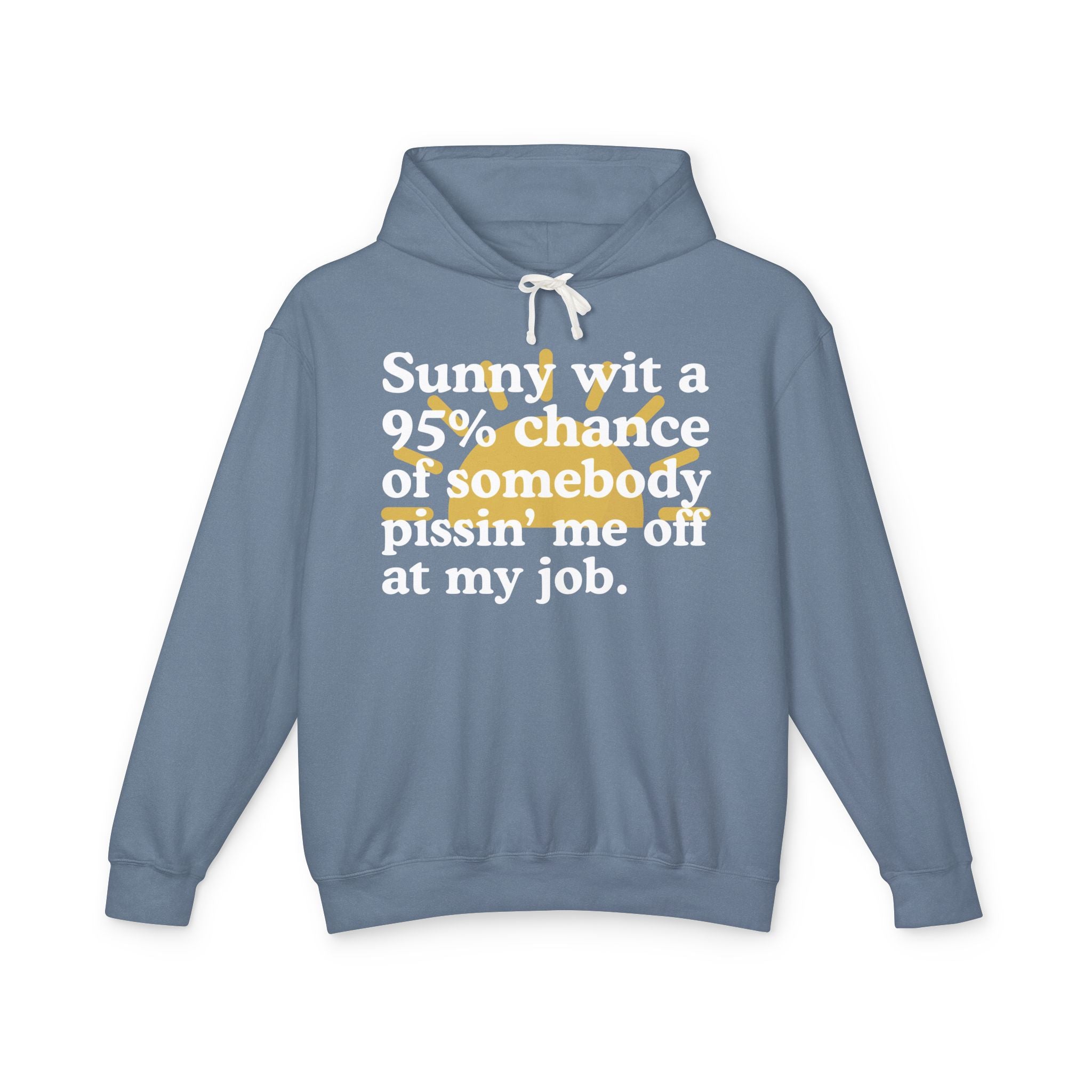 Sunny wit a 95% chance of somebody Pissin' Me Off At My Job — Funny Weather Hoodie