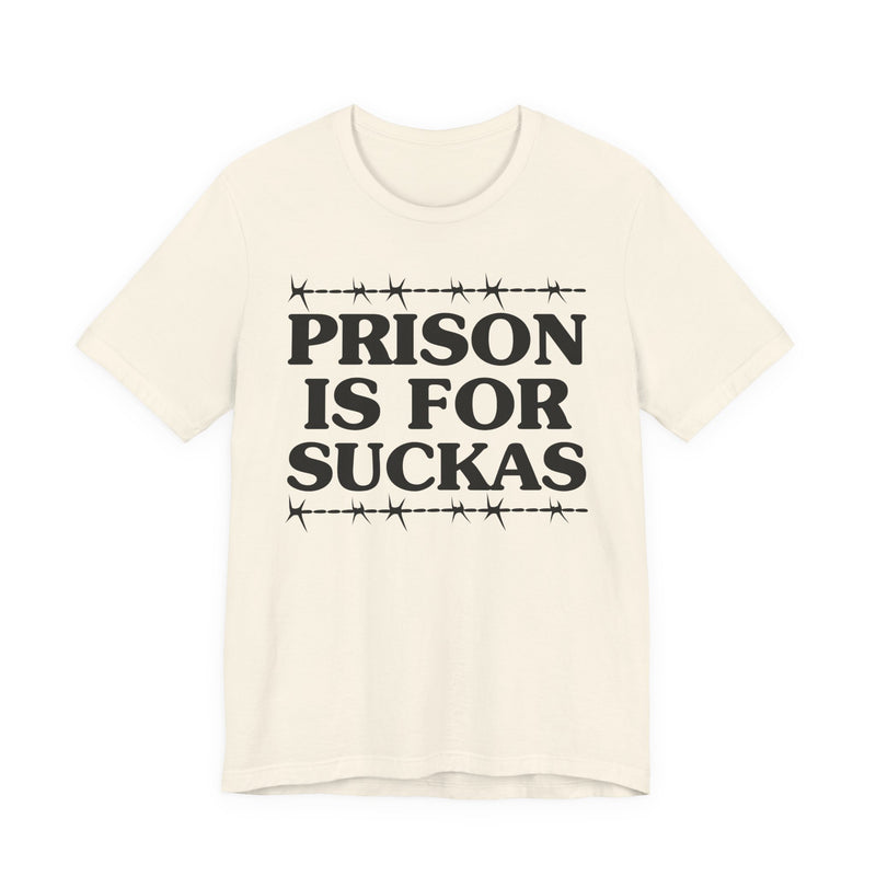Prison Is For Suckas  — Serious Prison Quote T-shirt