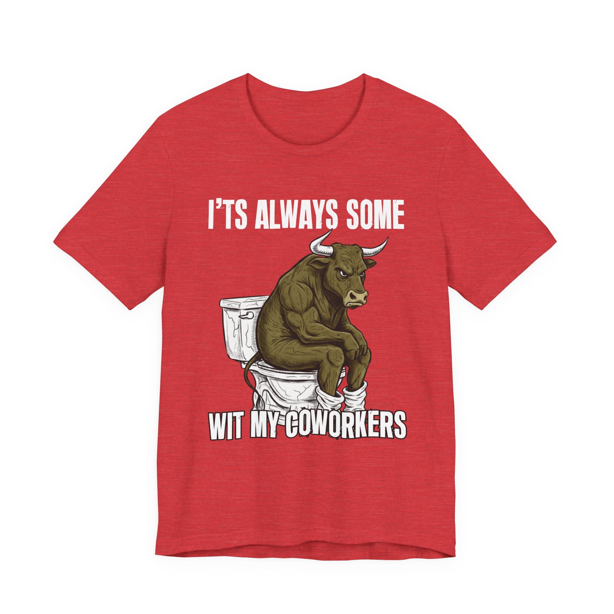 It's Always Some Bullshit Wit My Coworkers - Funny Bull On Toilet Tee