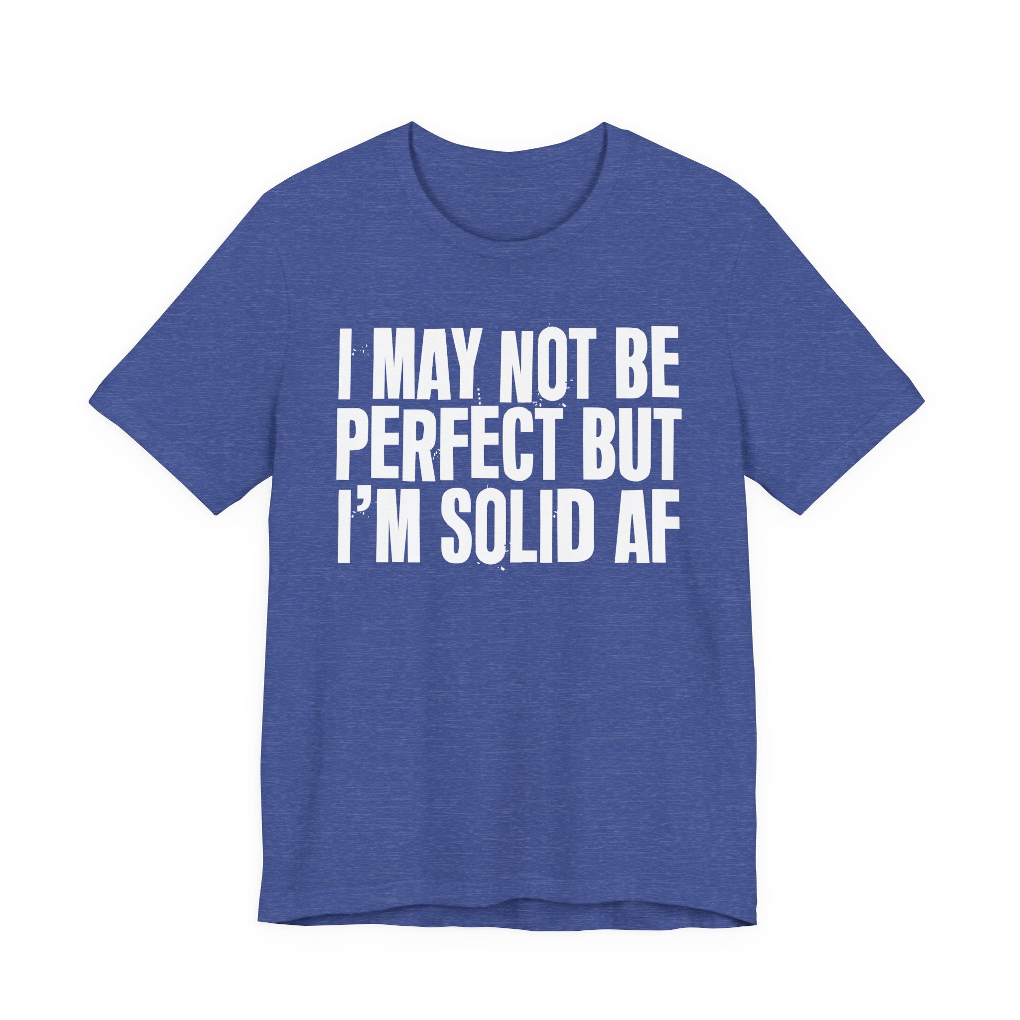 I May Not Be Perfect But I'm Solid AF—— Bold Statement T‑Shirt